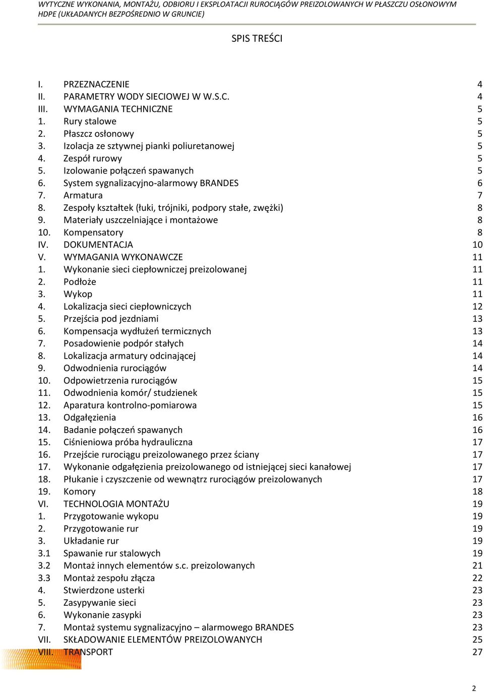 Materiały uszczelniające i montażowe 8 10. Kompensatory 8 IV. DOKUMENTACJA 10 V. WYMAGANIA WYKONAWCZE 11 1. Wykonanie sieci ciepłowniczej preizolowanej 11 2. Podłoże 11 3. Wykop 11 4.