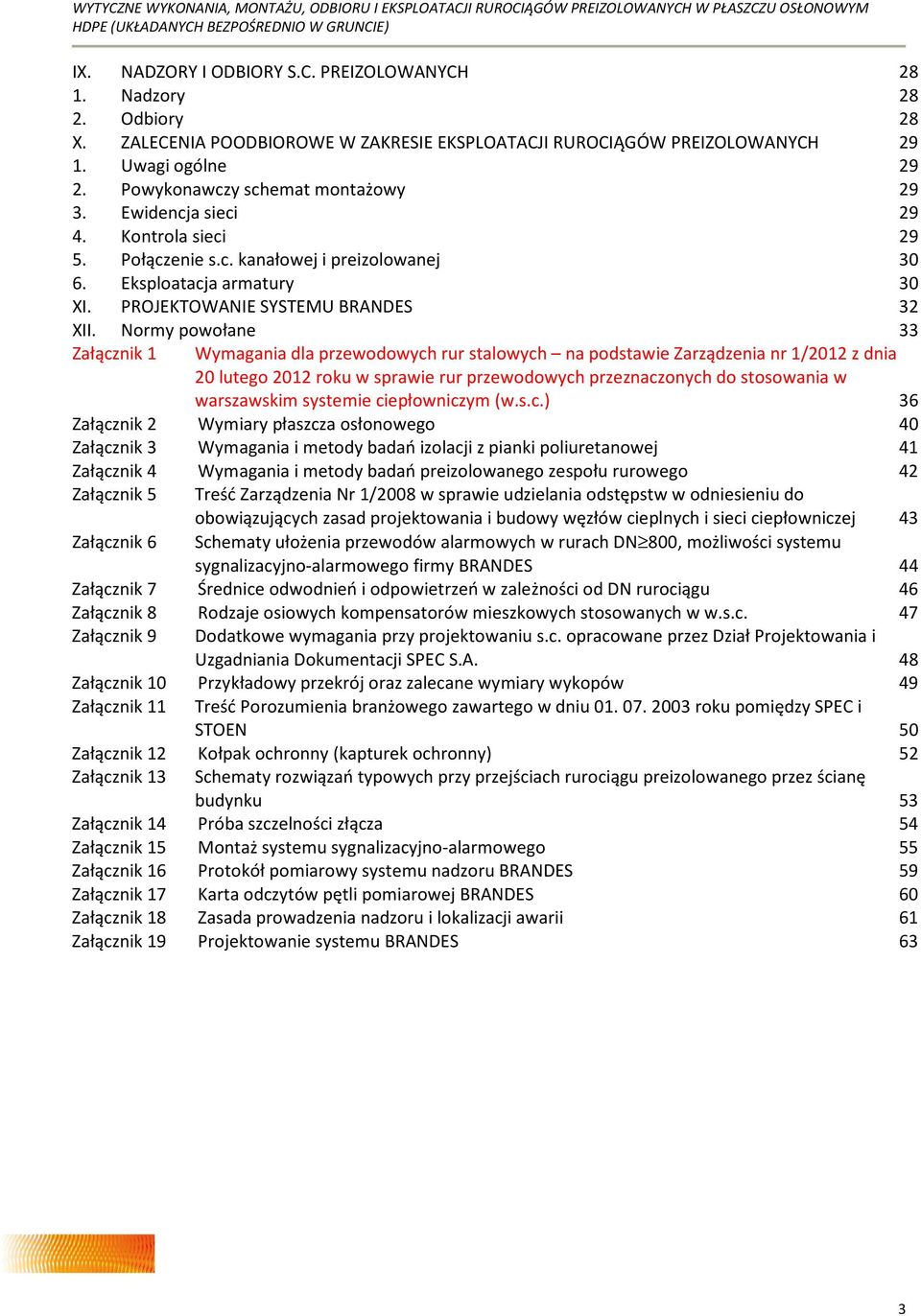 Normy powołane 33 Załącznik 1 Wymagania dla przewodowych rur stalowych na podstawie Zarządzenia nr 1/2012 z dnia 20 lutego 2012 roku w sprawie rur przewodowych przeznaczonych do stosowania w