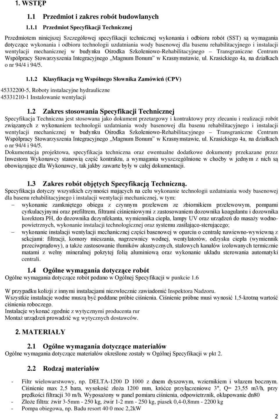 Centrum Współpracy Stowarzyszenia Integracyjnego Magnum Bonum w Krasnymstawie, ul. Krasickiego 4a, na działkach o nr 94/4 i 94/5. 1.