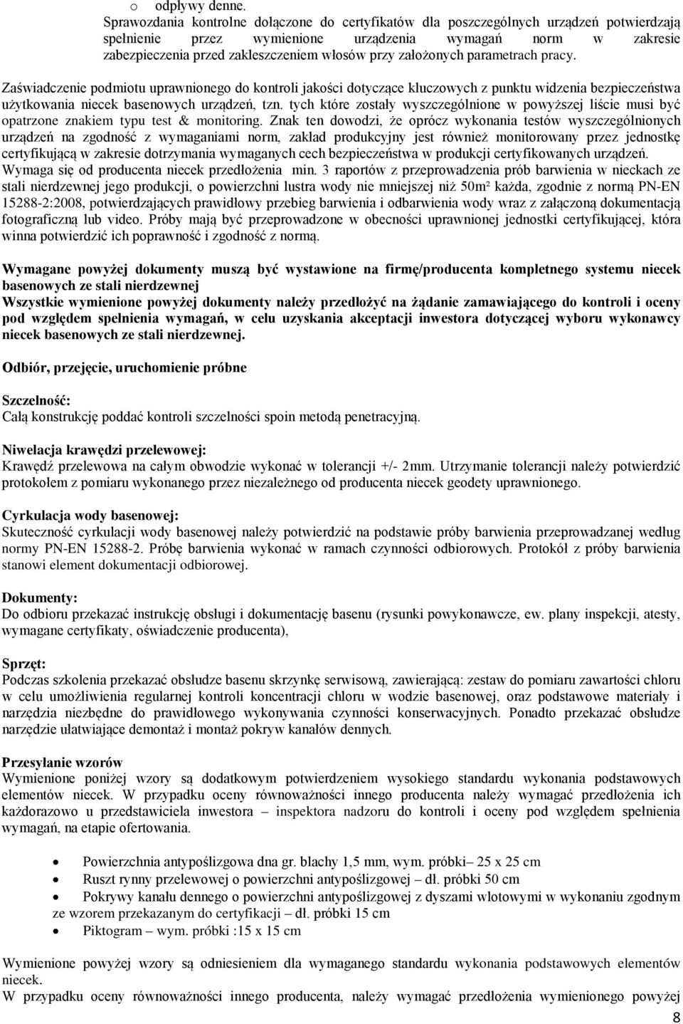 przy założonych parametrach pracy. Zaświadczenie podmiotu uprawnionego do kontroli jakości dotyczące kluczowych z punktu widzenia bezpieczeństwa użytkowania niecek basenowych urządzeń, tzn.