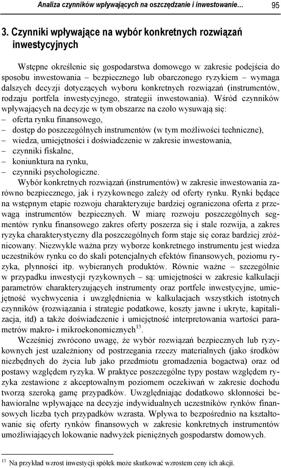 wymaga dalszych decyzji dotyczących wyboru konkretnych rozwiązań (instrumentów, rodzaju portfela inwestycyjnego, strategii inwestowania).