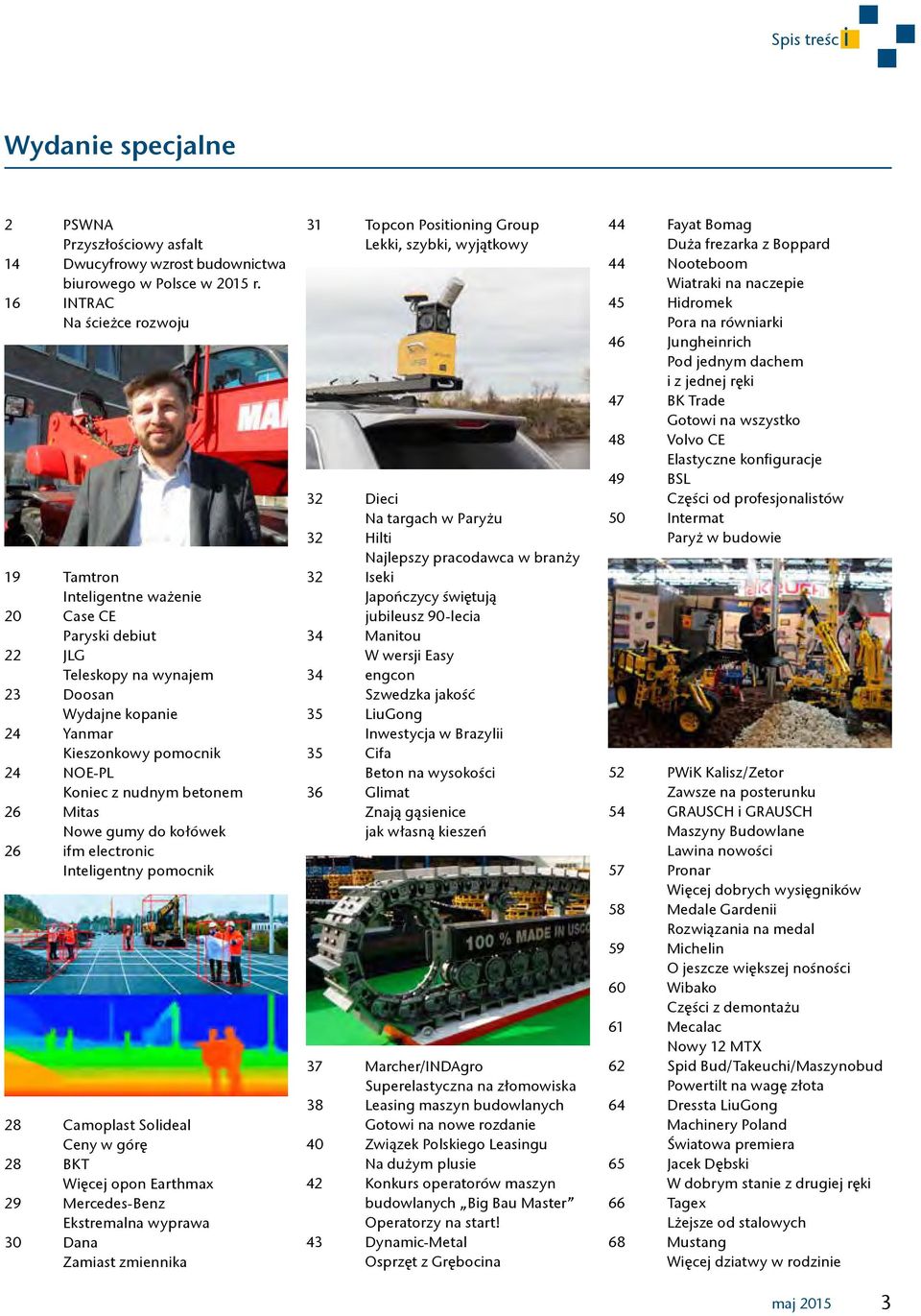 betonem 26 Mitas Nowe gumy do kołówek 26 ifm electronic Inteligentny pomocnik 28 Camoplast Solideal Ceny w górę 28 BKT Więcej opon Earthmax 29 Mercedes-Benz Ekstremalna wyprawa 30 Dana Zamiast