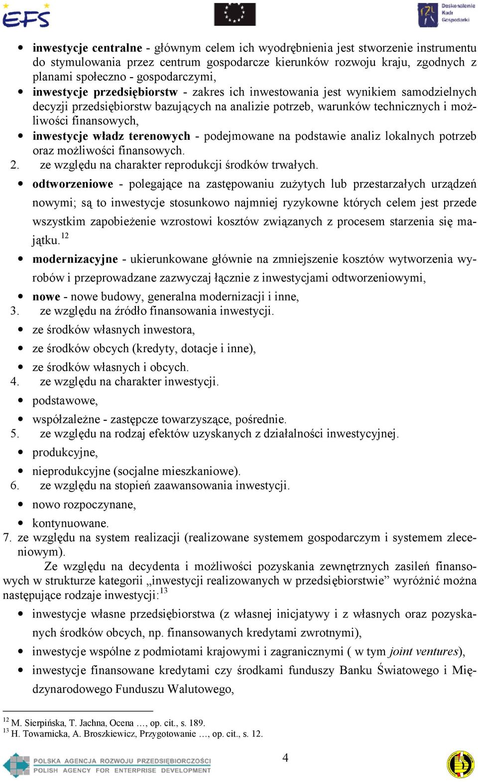 władz terenowych - podejmowane na podstawie analiz lokalnych potrzeb oraz możliwości finansowych. 2. ze względu na charakter reprodukcji środków trwałych.