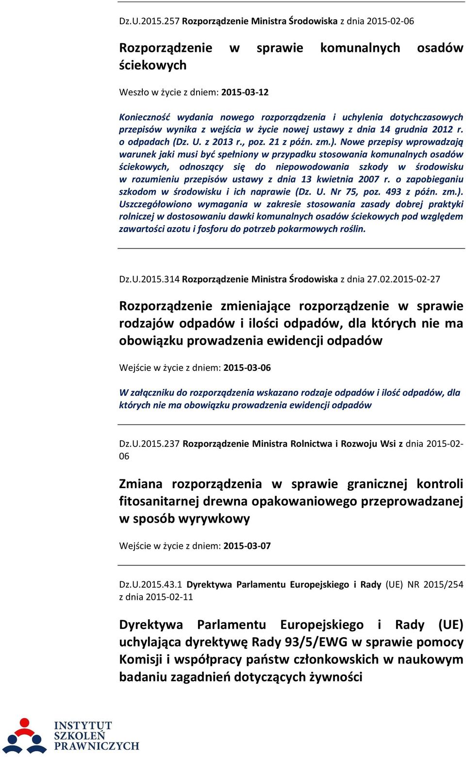 uchylenia dotychczasowych przepisów wynika z wejścia w życie nowej ustawy z dnia 14 grudnia 2012 r. o odpadach (Dz. U. z 2013 r., poz. 21 z późn. zm.).