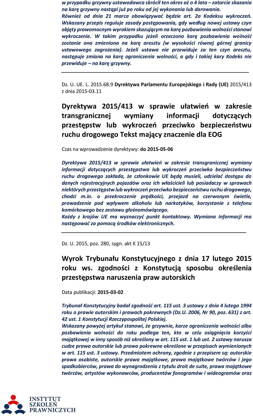 W takim przypadku jeżeli orzeczono karę pozbawienia wolność zostanie ona zmieniona na karę aresztu (w wysokości równej górnej granicy ustawowego zagrożenia).