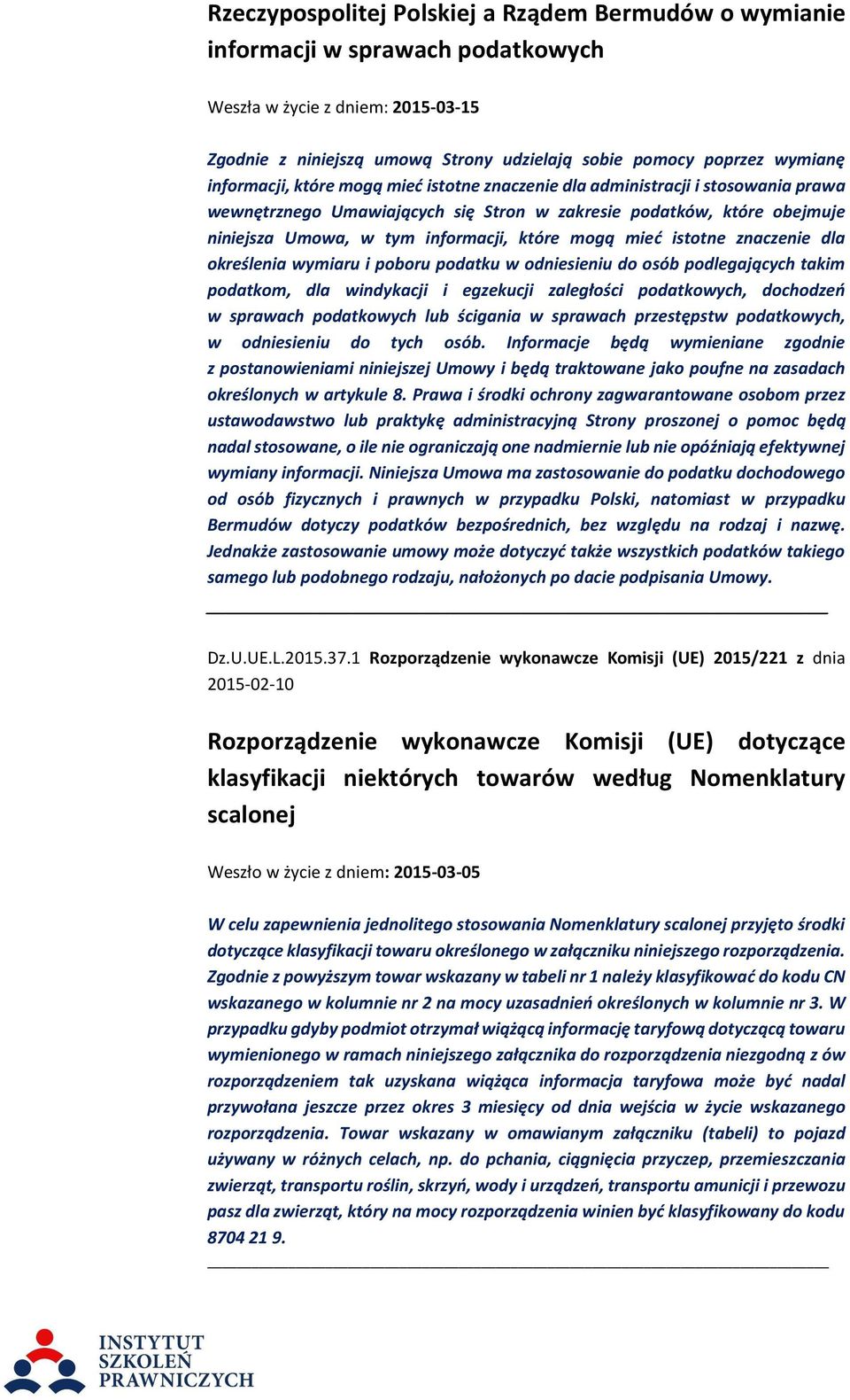 mogą mieć istotne znaczenie dla określenia wymiaru i poboru podatku w odniesieniu do osób podlegających takim podatkom, dla windykacji i egzekucji zaległości podatkowych, dochodzeń w sprawach