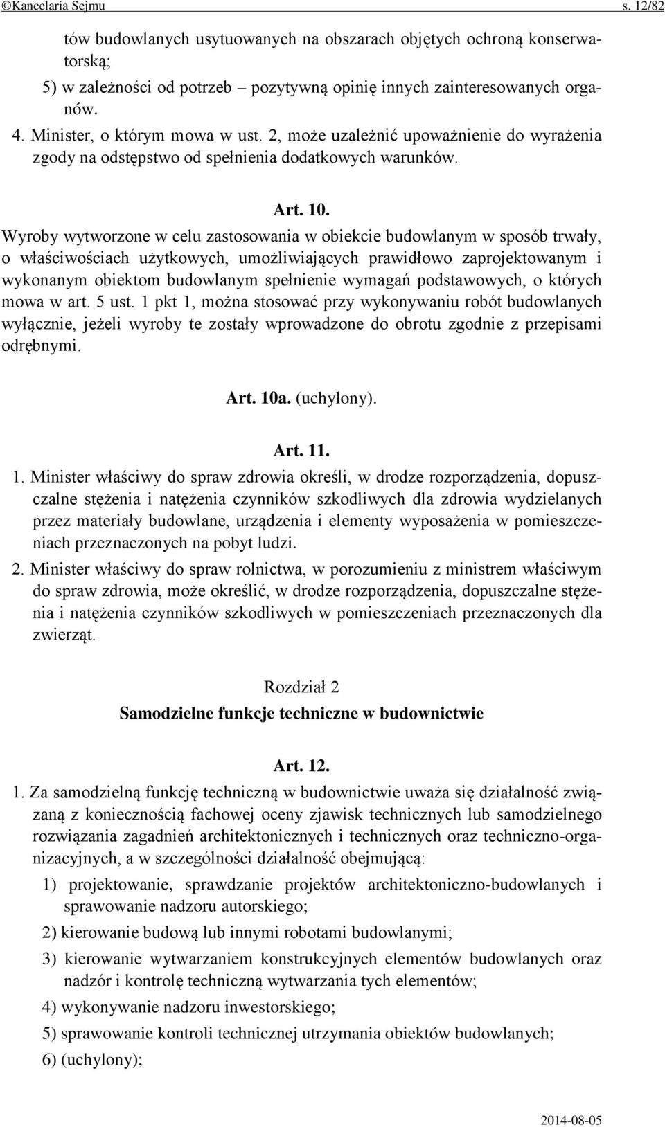 Wyroby wytworzone w celu zastosowania w obiekcie budowlanym w sposób trwały, o właściwościach użytkowych, umożliwiających prawidłowo zaprojektowanym i wykonanym obiektom budowlanym spełnienie wymagań