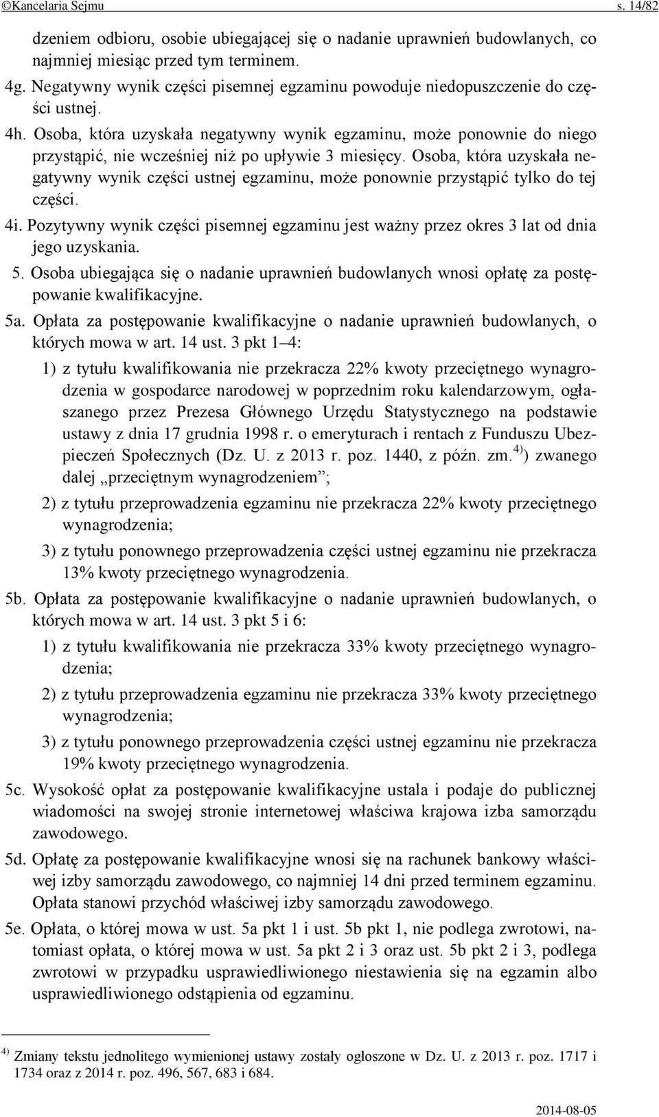 Osoba, która uzyskała negatywny wynik egzaminu, może ponownie do niego przystąpić, nie wcześniej niż po upływie 3 miesięcy.