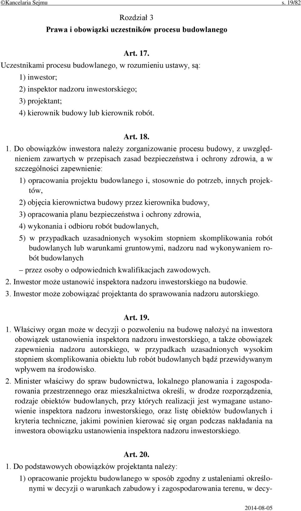 inwestor; 2) inspektor nadzoru inwestorskiego; 3) projektant; 4) kierownik budowy lub kierownik robót. Art. 18