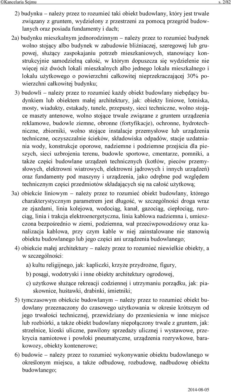 budynku mieszkalnym jednorodzinnym należy przez to rozumieć budynek wolno stojący albo budynek w zabudowie bliźniaczej, szeregowej lub grupowej, służący zaspokajaniu potrzeb mieszkaniowych,