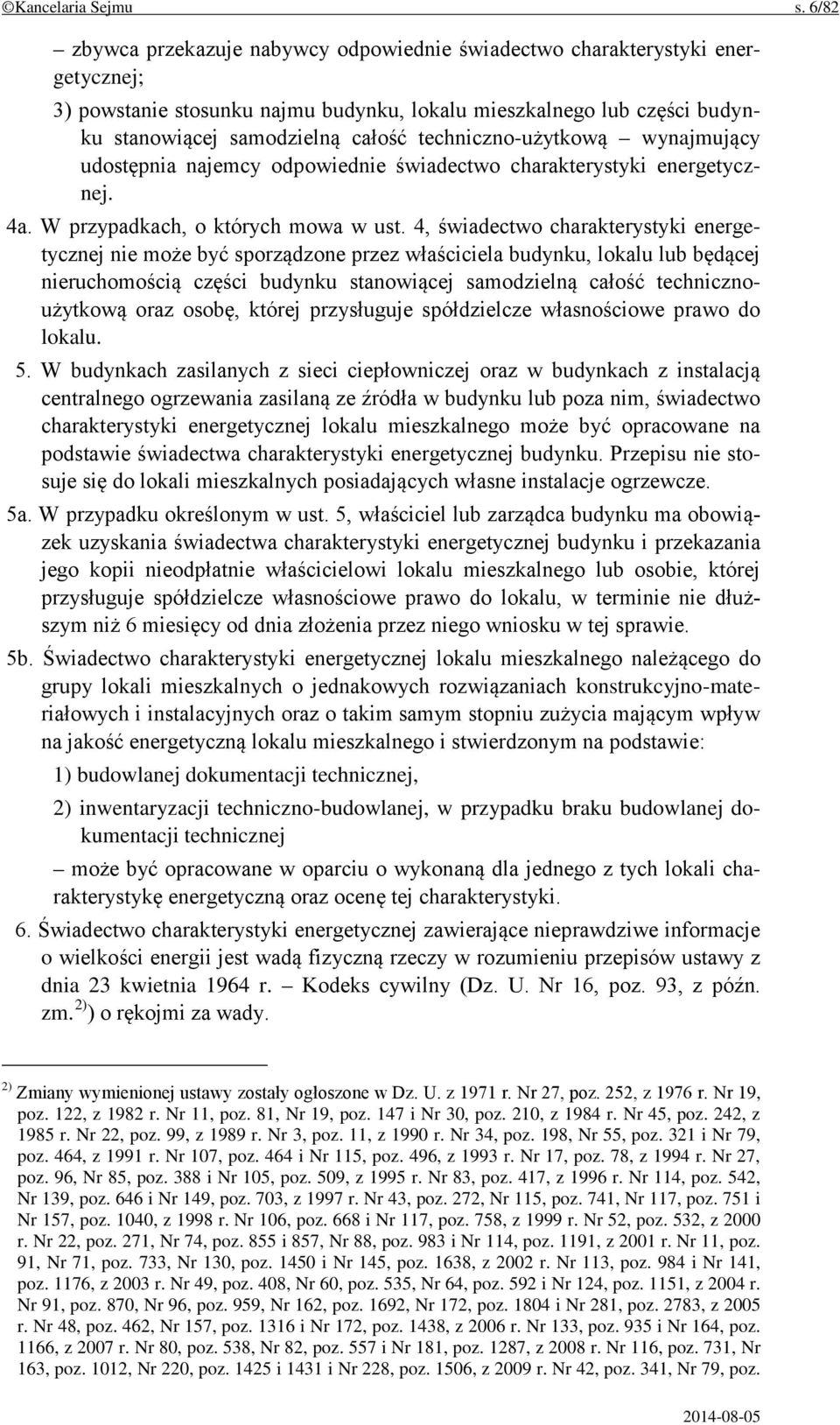 techniczno-użytkową wynajmujący udostępnia najemcy odpowiednie świadectwo charakterystyki energetycznej. 4a. W przypadkach, o których mowa w ust.