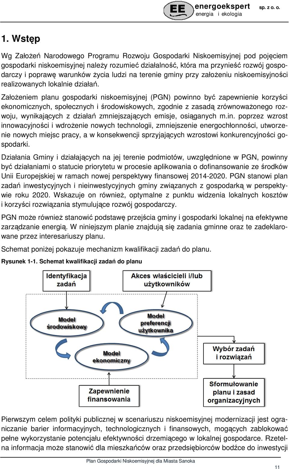 Założeniem planu gospodarki niskoemisyjnej (PGN) powinno być zapewnienie korzyści ekonomicznych, społecznych i środowiskowych, zgodnie z zasadą zrównoważonego rozwoju, wynikających z działań