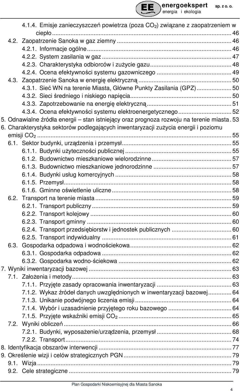 Sieć WN na terenie Miasta, Główne Punkty Zasilania (GPZ)... 50 4.3.2. Sieci średniego i niskiego napięcia... 50 4.3.3. Zapotrzebowanie na energię elektryczną... 51 4.3.4. Ocena efektywności systemu elektroenergetycznego.