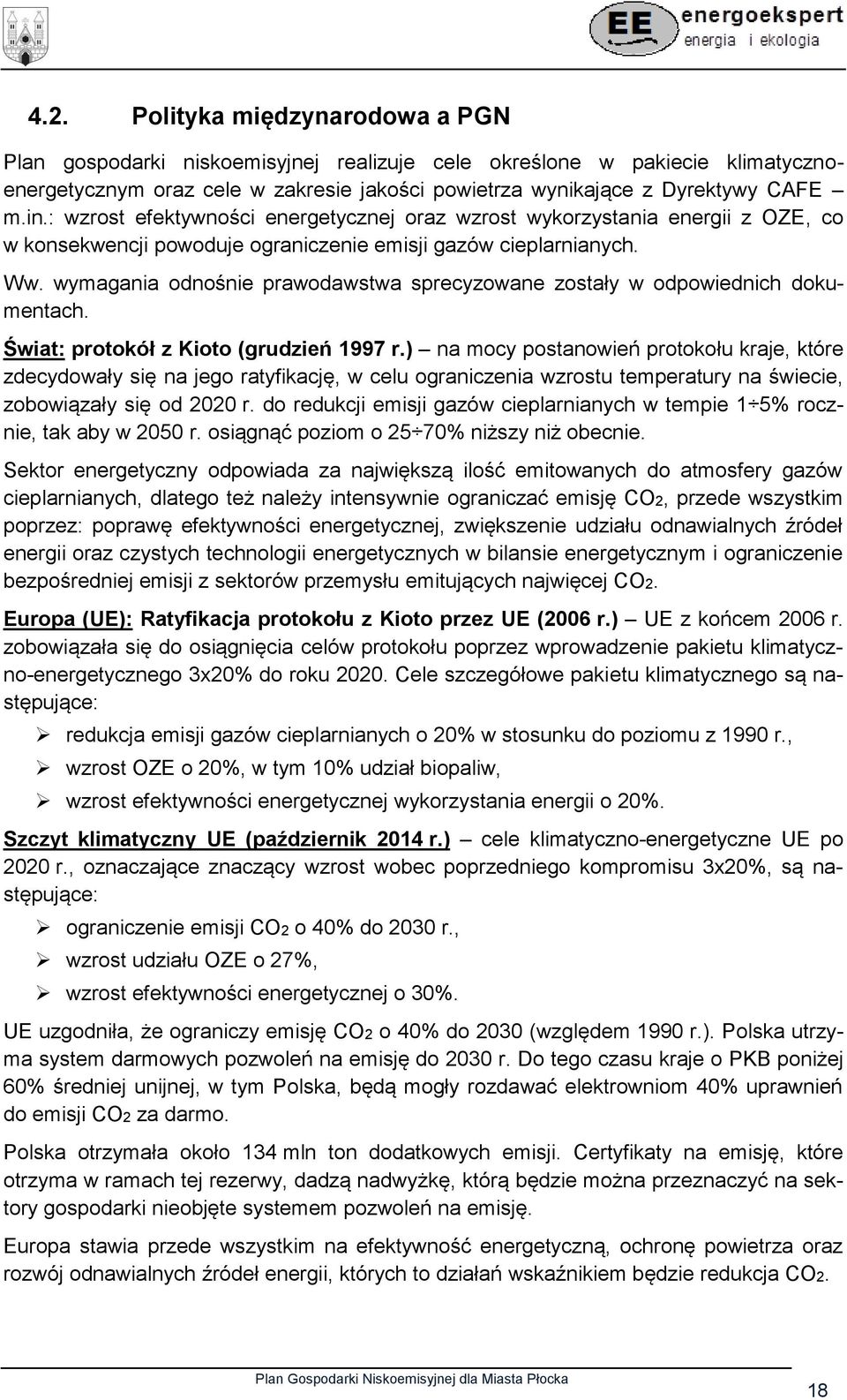 wymagania odnośnie prawodawstwa sprecyzowane zostały w odpowiednich dokumentach. Świat: protokół z Kioto (grudzień 1997 r.