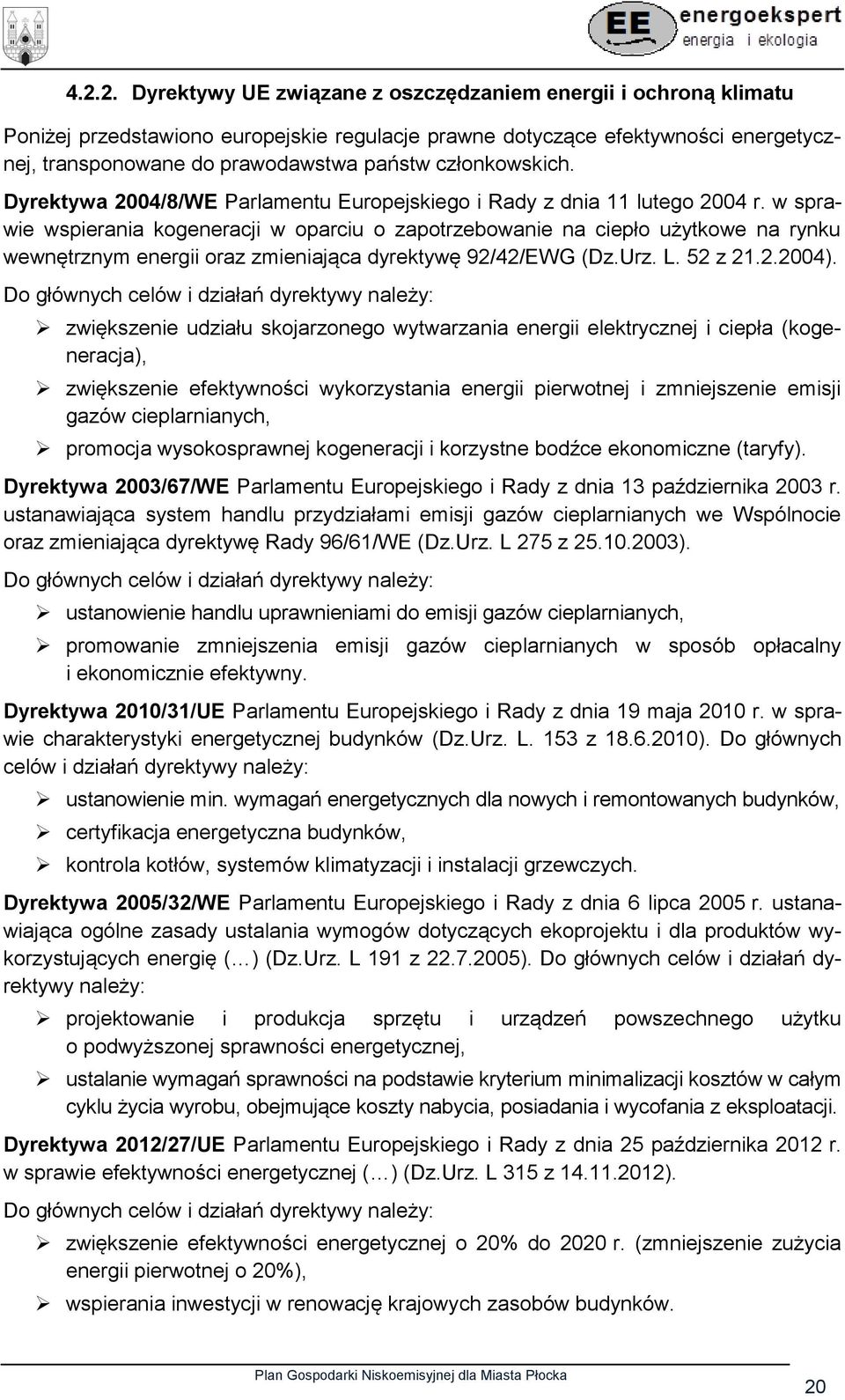 w sprawie wspierania kogeneracji w oparciu o zapotrzebowanie na ciepło użytkowe na rynku wewnętrznym energii oraz zmieniająca dyrektywę 92/42/EWG (Dz.Urz. L. 52 z 21.2.2004).