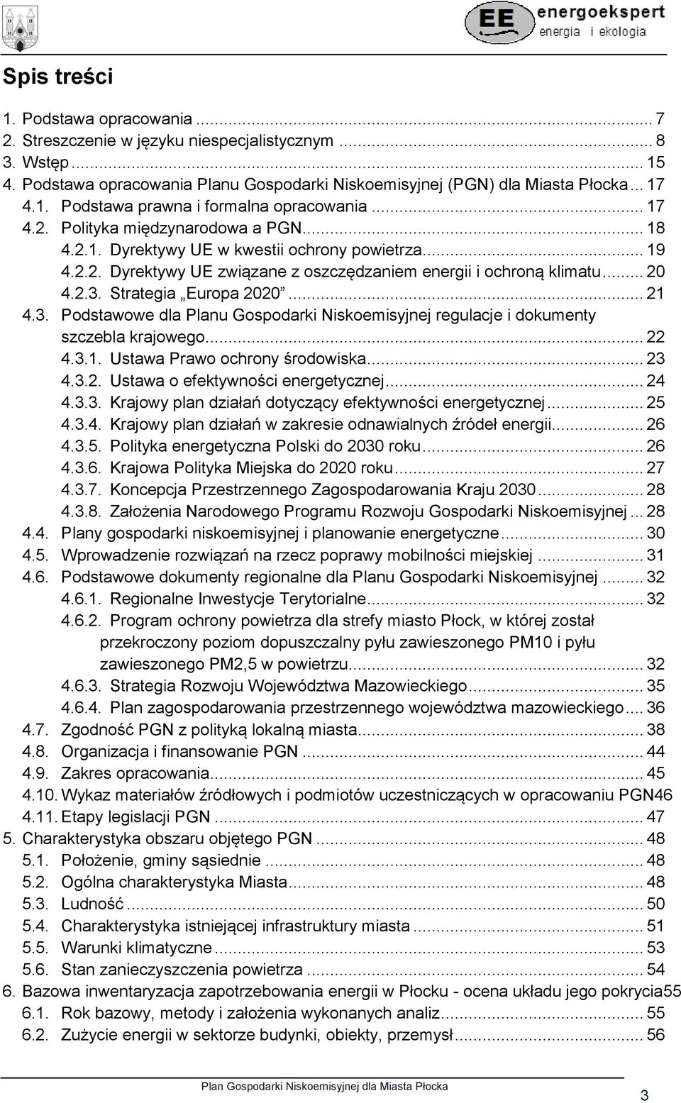 Strategia Europa 2020... 21 4.3. Podstawowe dla Planu Gospodarki Niskoemisyjnej regulacje i dokumenty szczebla krajowego... 22 4.3.1. Ustawa Prawo ochrony środowiska... 23 4.3.2. Ustawa o efektywności energetycznej.