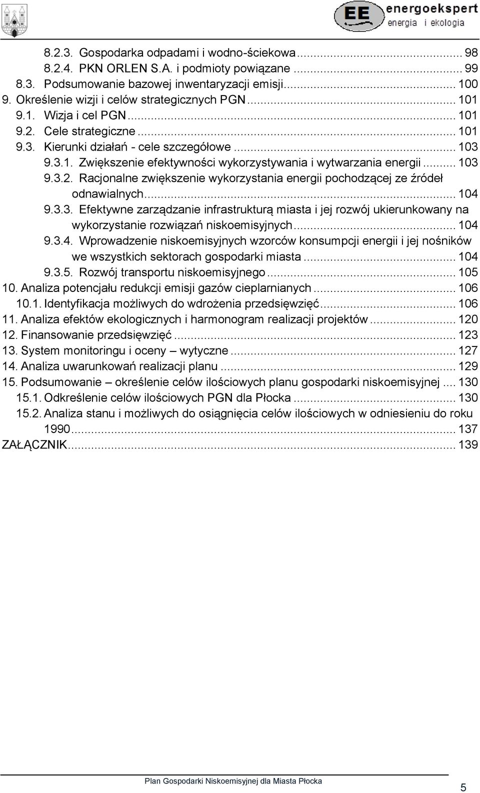 .. 103 9.3.2. Racjonalne zwiększenie wykorzystania energii pochodzącej ze źródeł odnawialnych... 104 9.3.3. Efektywne zarządzanie infrastrukturą miasta i jej rozwój ukierunkowany na wykorzystanie rozwiązań niskoemisyjnych.