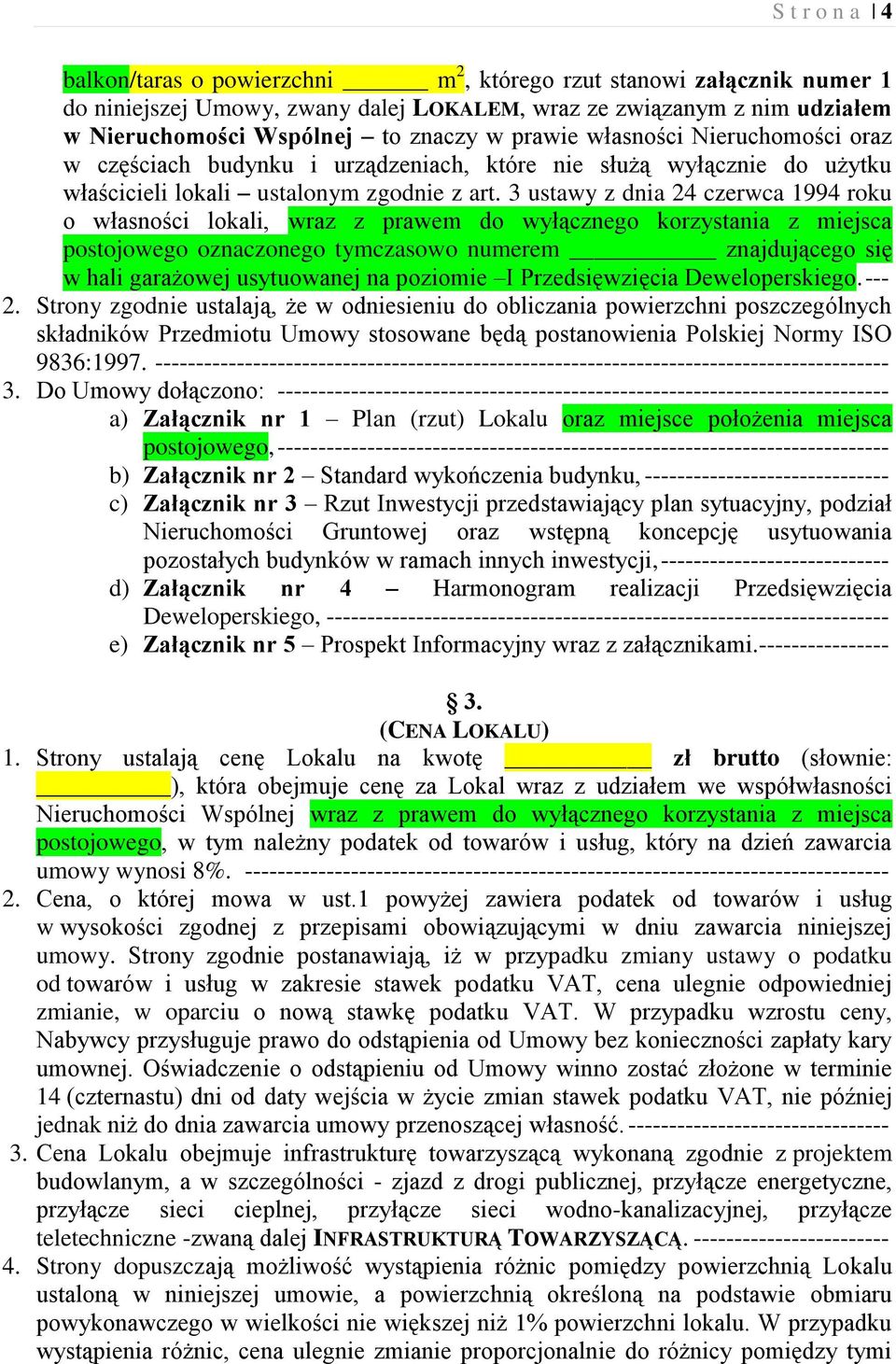 3 ustawy z dnia 24 czerwca 1994 roku o własności lokali, wraz z prawem do wyłącznego korzystania z miejsca postojowego oznaczonego tymczasowo numerem znajdującego się w hali garażowej usytuowanej na