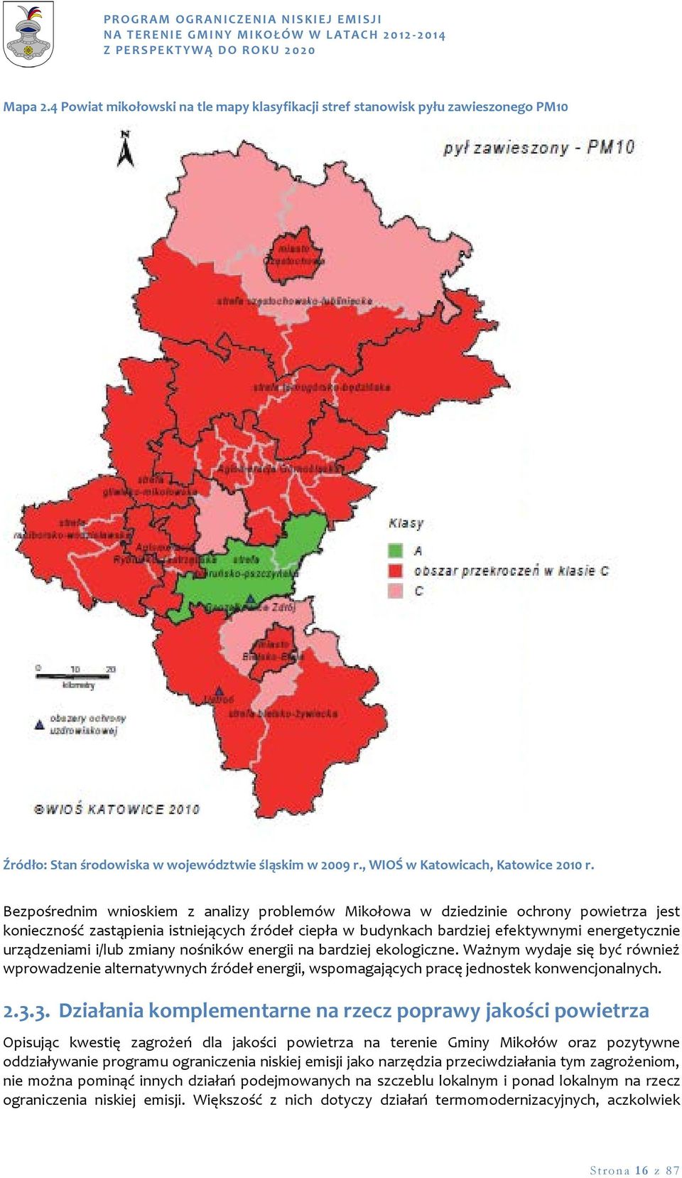 i/lub zmiany nośników energii na bardziej ekologiczne. Ważnym wydaje się być również wprowadzenie alternatywnych źródeł energii, wspomagających pracę jednostek konwencjonalnych. 2.3.