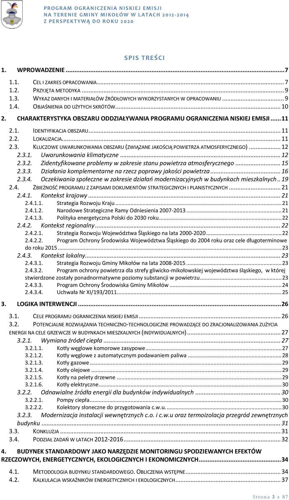 KLUCZOWE UWARUNKOWANIA OBSZARU (ZWIĄZANE JAKOŚCIĄ POWIETRZA ATMOSFERYCZNEGO)... 12 2.3.1. Uwarunkowania klimatyczne... 12 2.3.2. Zidentyfikowane problemy w zakresie stanu powietrza atmosferycznego.