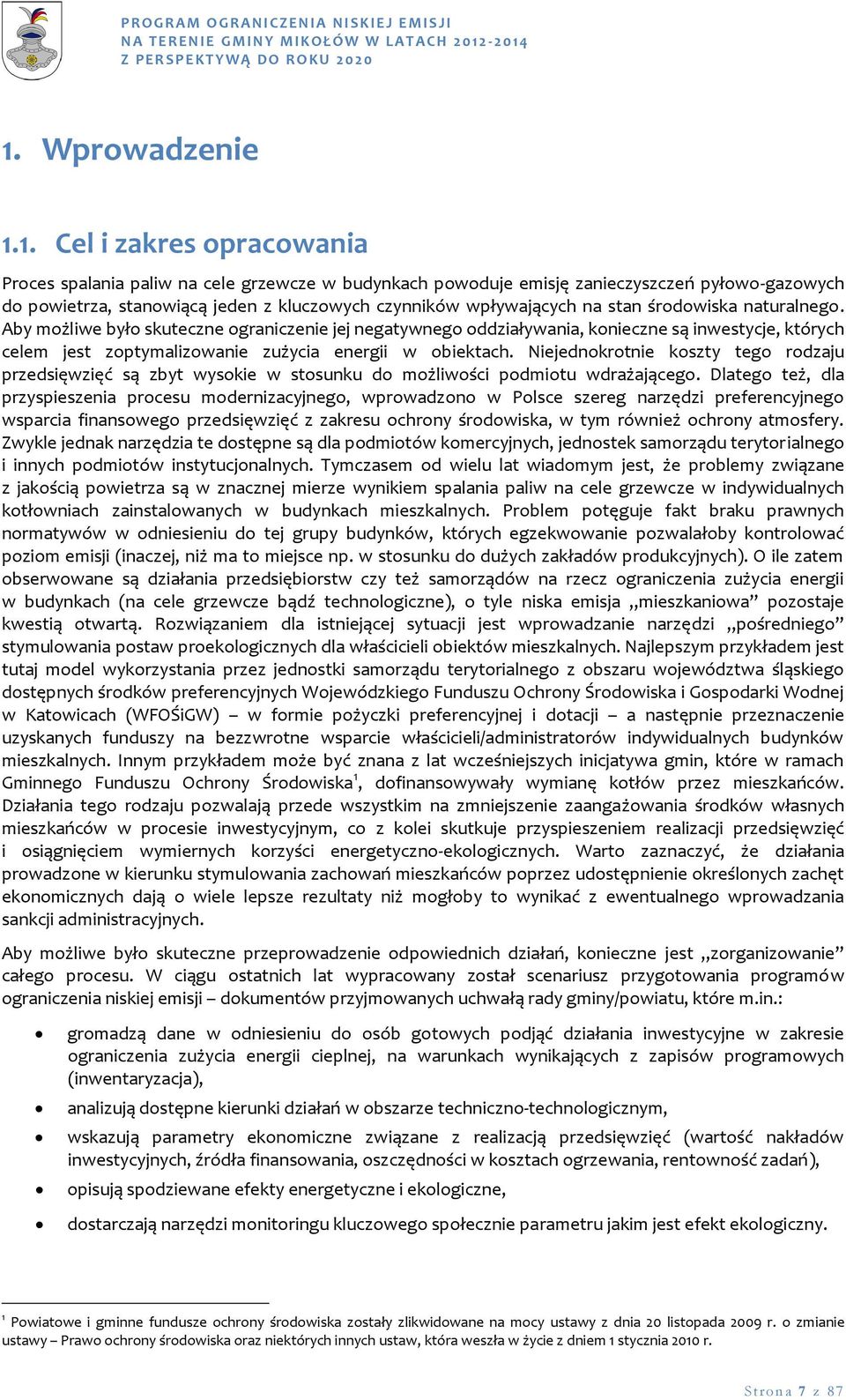 Aby możliwe było skuteczne ograniczenie jej negatywnego oddziaływania, konieczne są inwestycje, których celem jest zoptymalizowanie zużycia energii w obiektach.