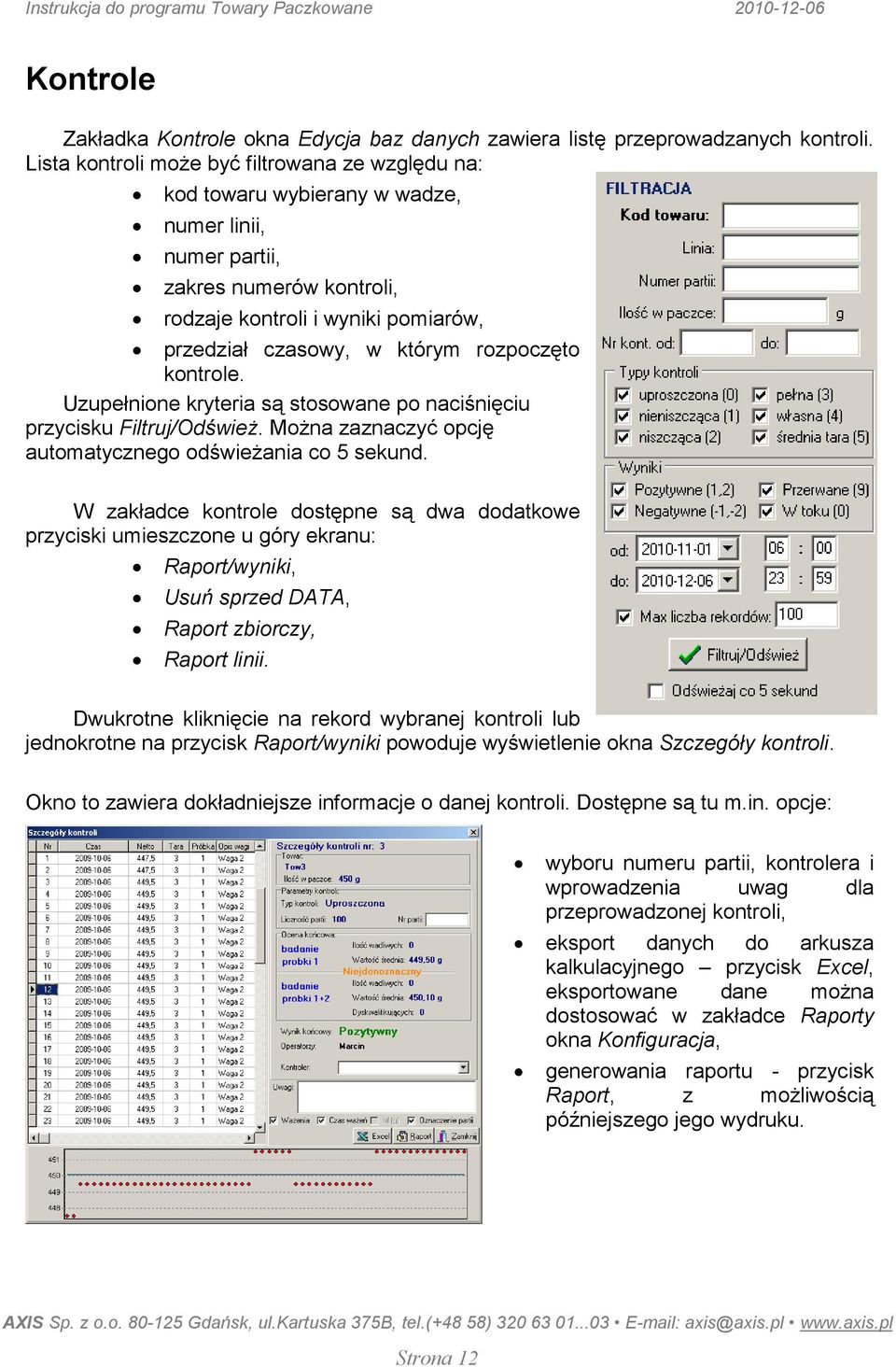 rozpoczęto kontrole. Uzupełnione kryteria są stosowane po naciśnięciu przycisku Filtruj/OdświeŜ. MoŜna zaznaczyć opcję automatycznego odświeŝania co 5 sekund.