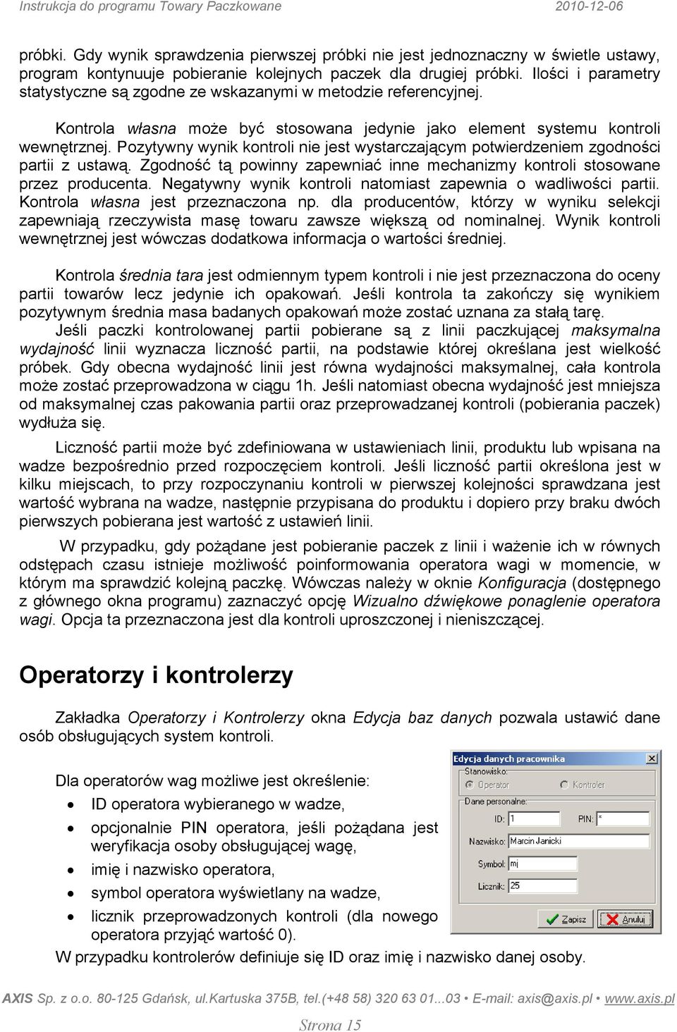 Pozytywny wynik kontroli nie jest wystarczającym potwierdzeniem zgodności partii z ustawą. Zgodność tą powinny zapewniać inne mechanizmy kontroli stosowane przez producenta.