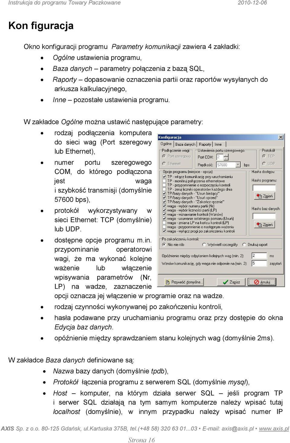 W zakładce Ogólne moŝna ustawić następujące parametry: rodzaj podłączenia komputera do sieci wag (Port szeregowy lub Ethernet), numer portu szeregowego COM, do którego podłączona jest waga i szybkość