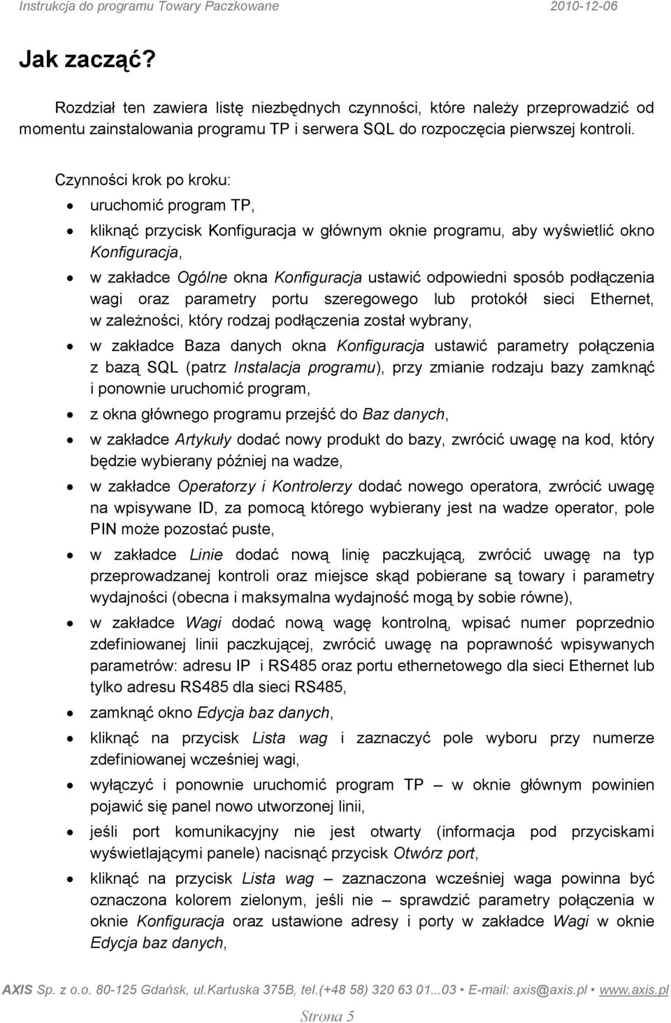 podłączenia wagi oraz parametry portu szeregowego lub protokół sieci Ethernet, w zaleŝności, który rodzaj podłączenia został wybrany, w zakładce Baza danych okna Konfiguracja ustawić parametry