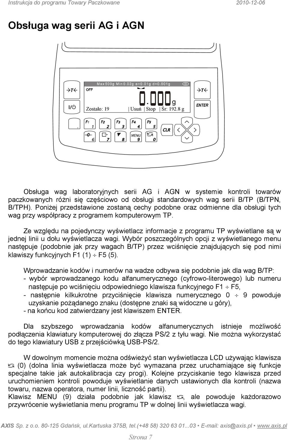 PoniŜej przedstawione zostaną cechy podobne oraz odmienne dla obsługi tych wag przy współpracy z programem komputerowym TP.