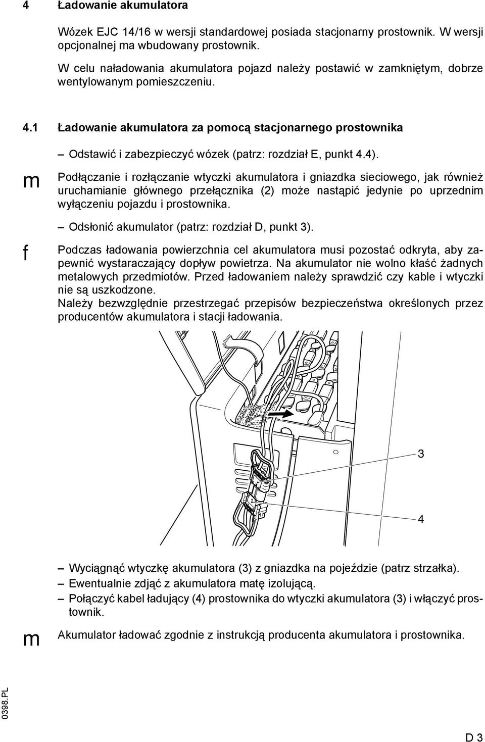 1 Ładowanie akumulatora za pomocą stacjonarnego prostownika m Odstawić i zabezpieczyć wózek (patrz: rozdział E, punkt 4.4).