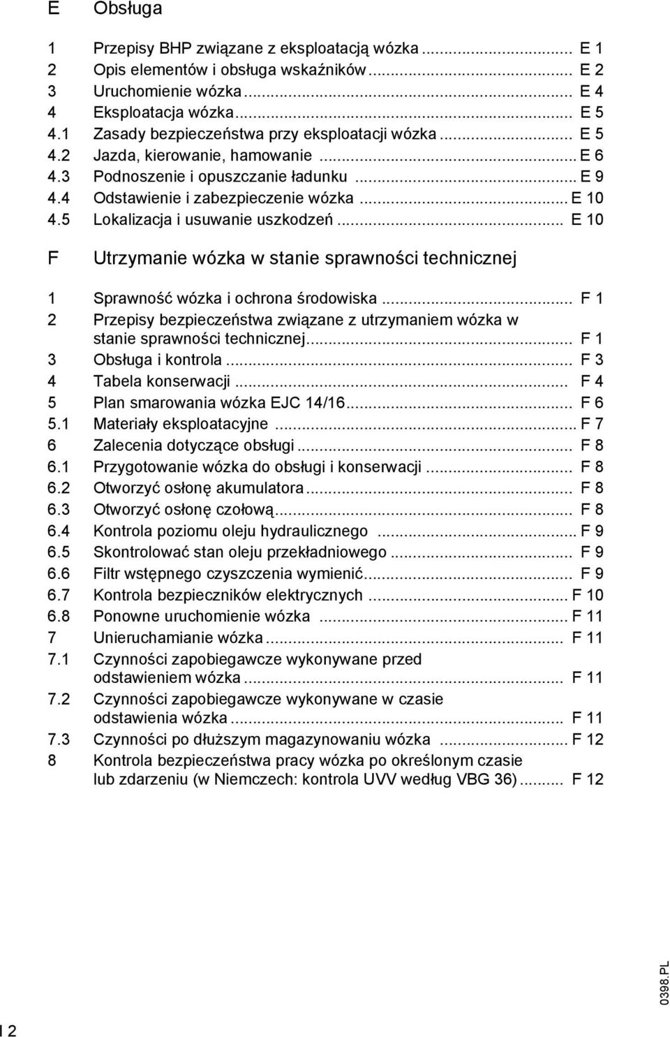 5 Lokalizacja i usuwanie uszkodzeń... E 10 F Utrzymanie wózka w stanie sprawności technicznej 1 Sprawność wózka i ochrona środowiska.