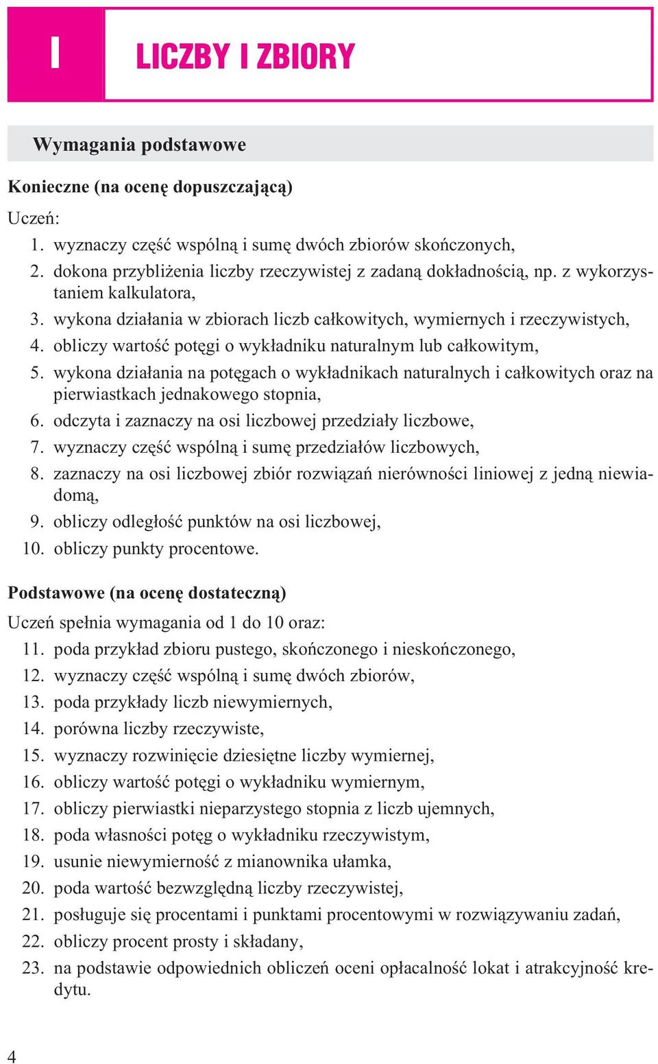 obliczy wartoœæ potêgi o wyk³adniku naturalnym lub ca³kowitym, 5. wykona dzia³ania na potêgach o wyk³adnikach naturalnych i ca³kowitych oraz na pierwiastkach jednakowego stopnia, 6.