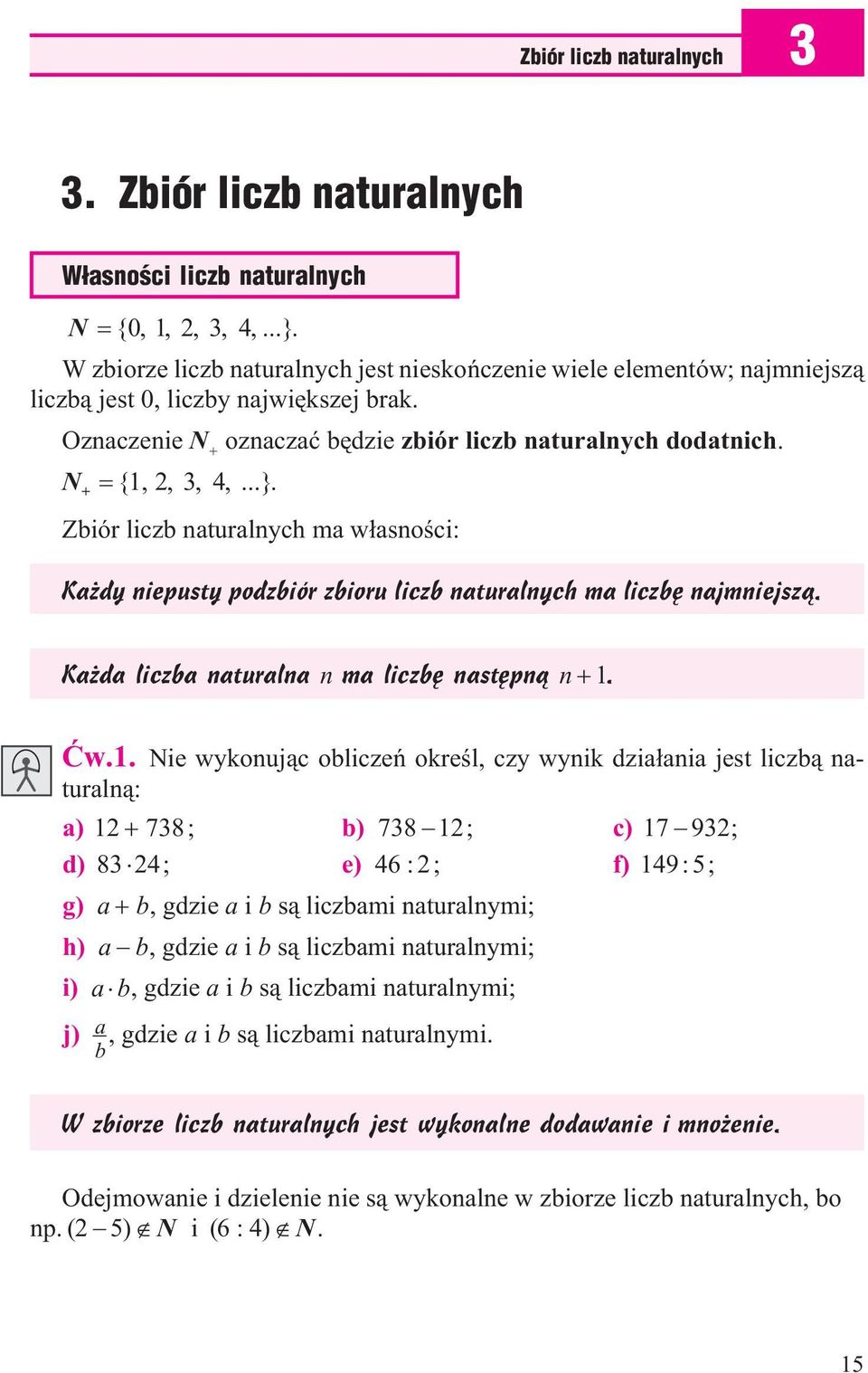 Zbiór liczb naturalnych ma w³asnoœci: Ka dy niepusty podzbiór zbioru liczb naturalnych ma liczbê najmniejsz¹. Ka da liczba naturalna n ma liczbê nastêpn¹ n 1.