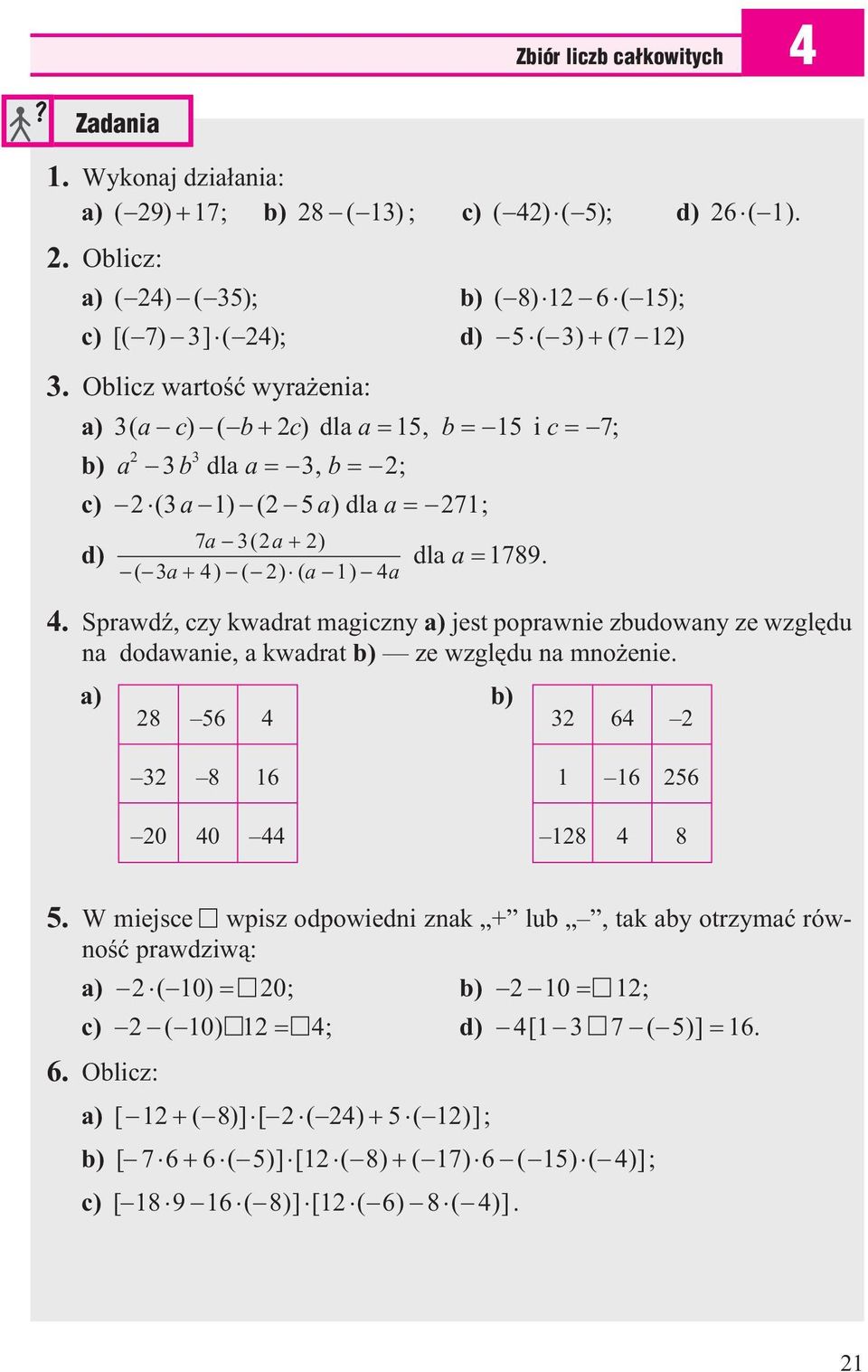 SprawdŸ, czy kwadrat magiczny a) jest poprawnie zbudowany ze wzglêdu na dodawanie, a kwadrat b) ze wzglêdu na mno enie. a) b) 28 56 4 32 64 2 32 8 16 20 40 44 1 16 256 128 4 8 5.