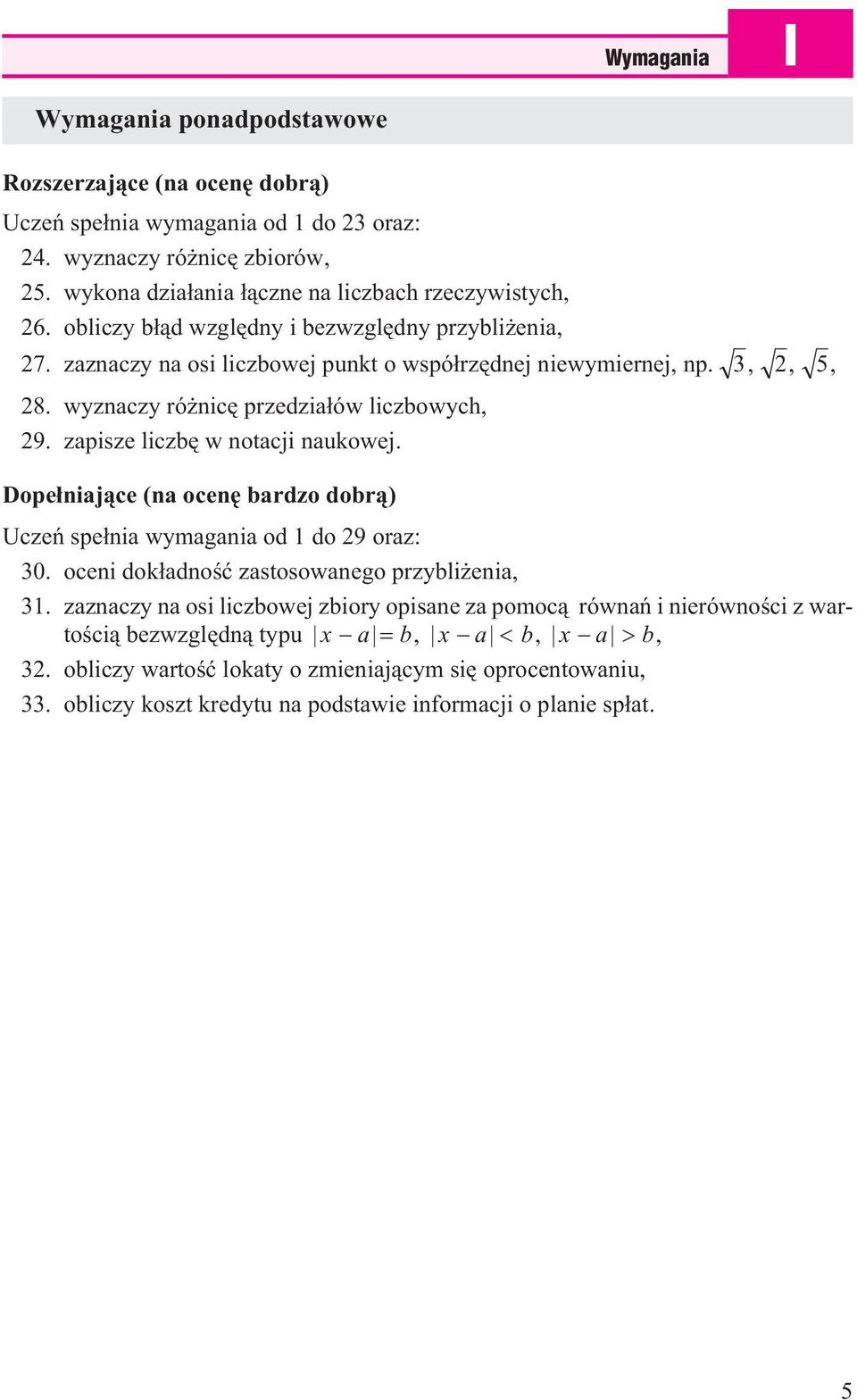 zapisze liczbê w notacji naukowej. Dope³niaj¹ce (na ocenê bardzo dobr¹) Uczeñ spe³nia wymagania od 1 do 29 oraz: 30. oceni dok³adnoœæ zastosowanego przybli enia, 31.