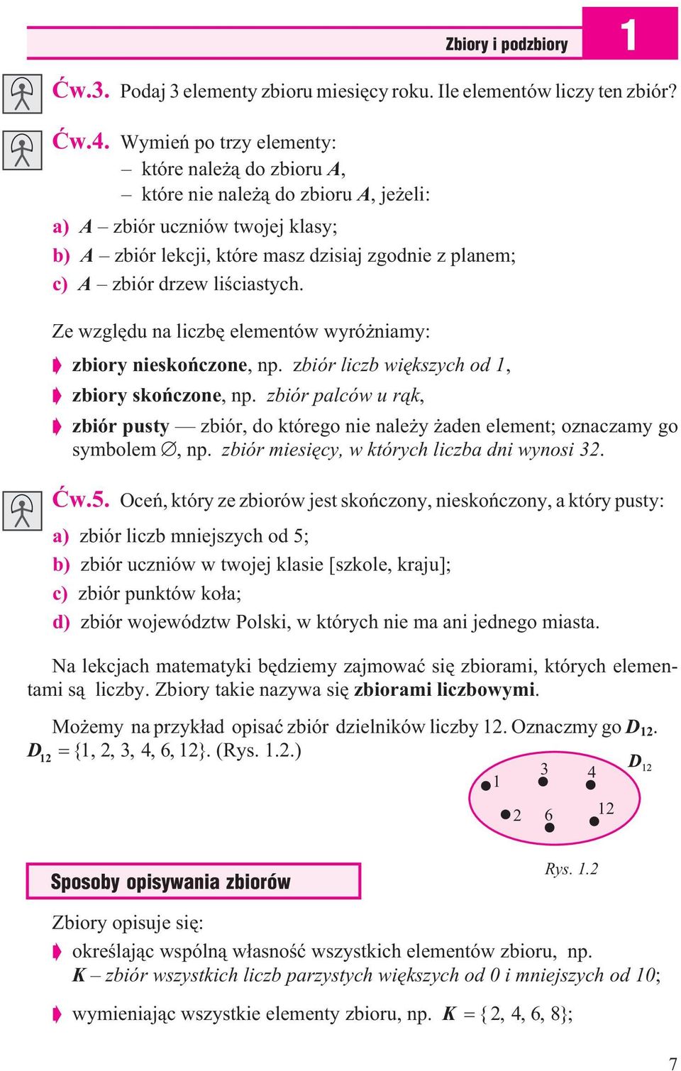 Ze wzglêdu na liczbê elementów wyró niamy: zbiory nieskoñczone, np. zbiór liczb wiêkszych od 1, zbiory skoñczone, np.