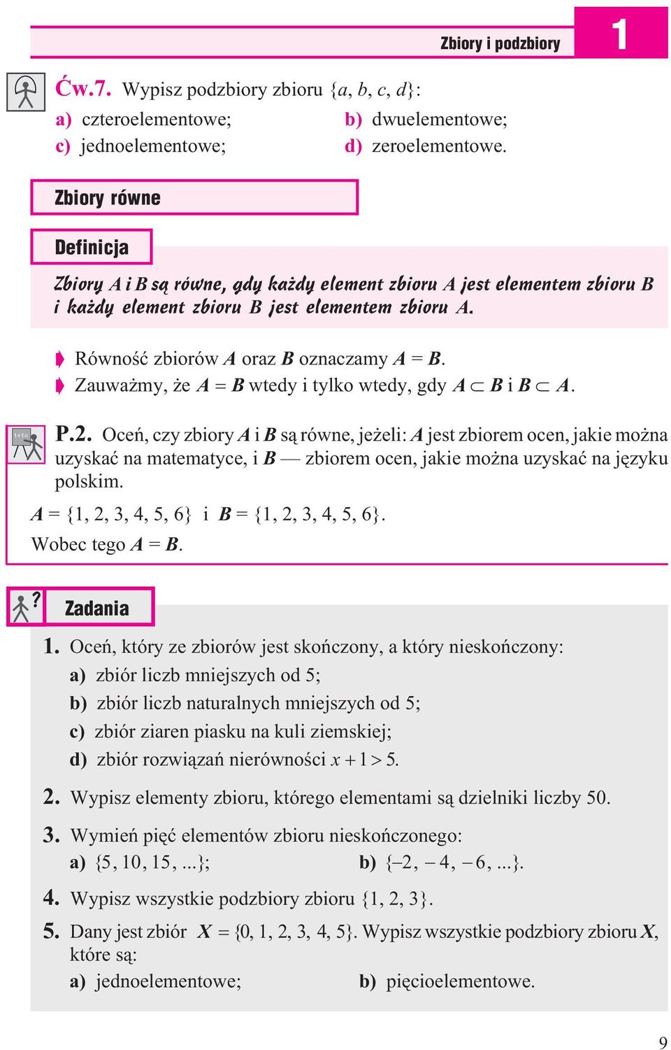 Oceñ, czy zbiory i s¹ równe, je eli: jest zbiorem ocen, jakie mo na uzyskaæ na matematyce, i zbiorem ocen, jakie mo na uzyskaæ na jêzyku polskim. = {1, 2, 3, 4, 5, 6} i = {1, 2, 3, 4, 5, 6}.