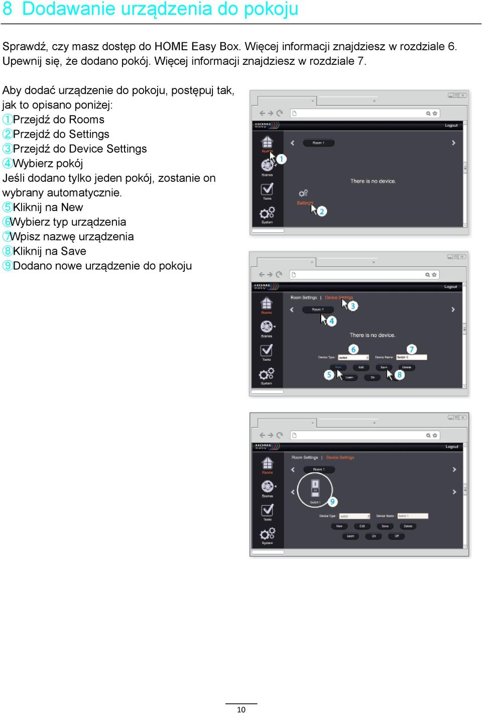 Aby dodać urządzenie do pokoju, postępuj tak, jak to opisano poniżej: 1Przejdź do Rooms 2Przejdź do Settings 3Przejdź do Device