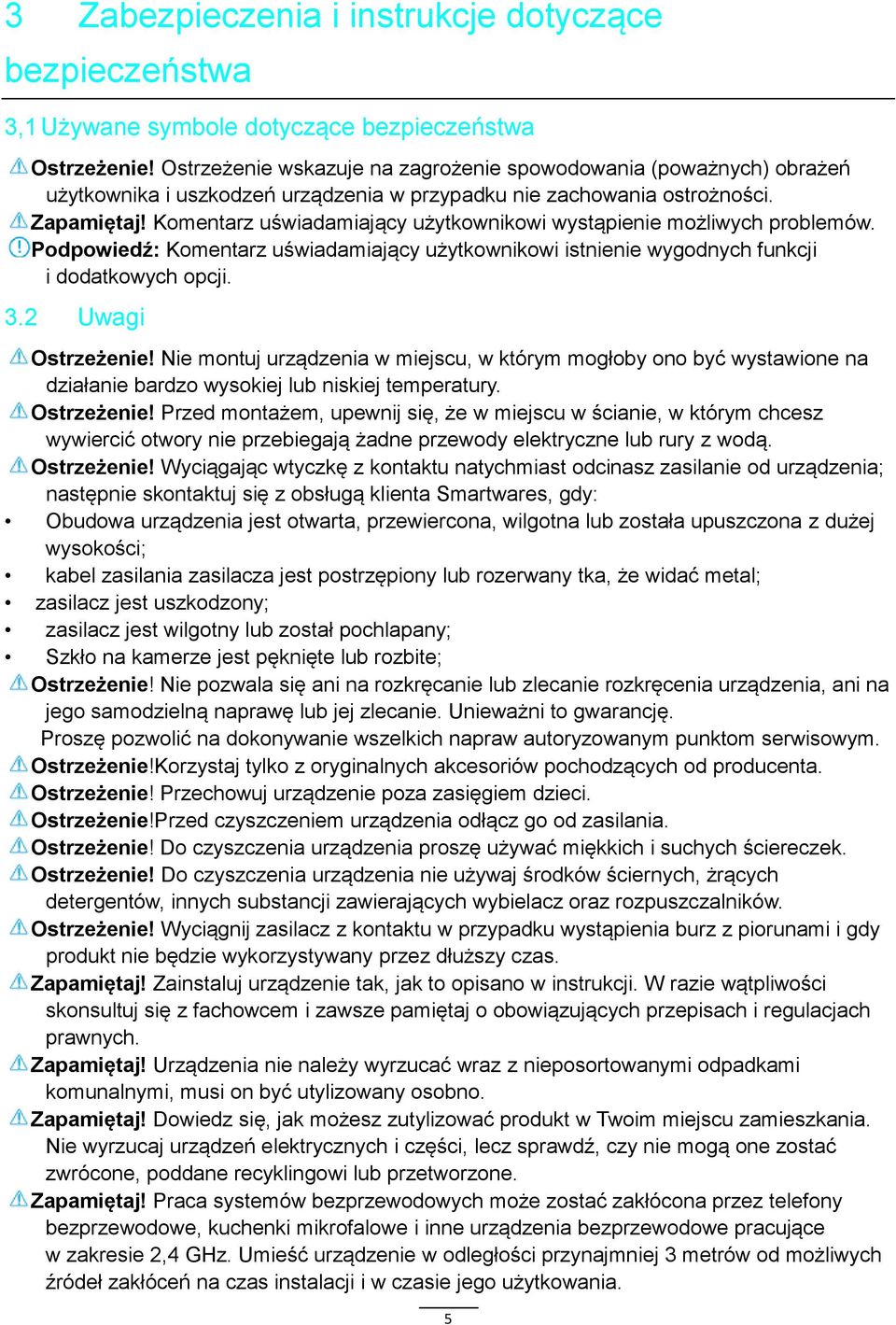 Komentarz uświadamiający użytkownikowi wystąpienie możliwych problemów. Podpowiedź: Komentarz uświadamiający użytkownikowi istnienie wygodnych funkcji i dodatkowych opcji. 3.2 Uwagi Ostrzeżenie!