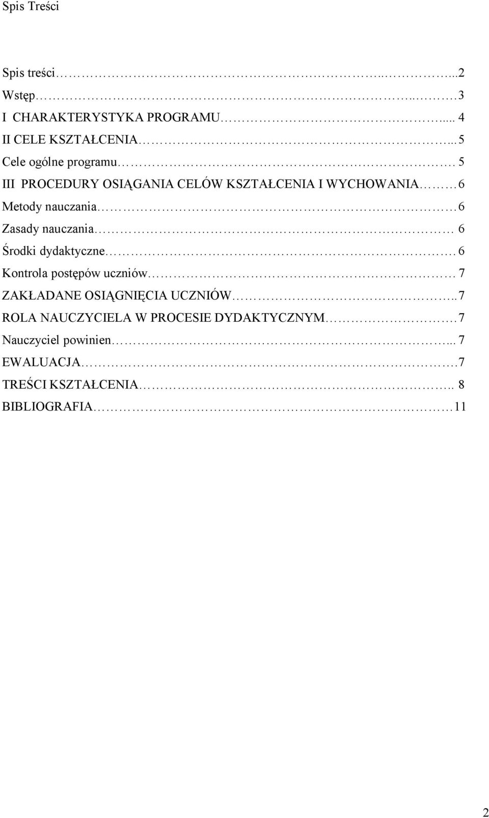 5 III PROCEDURY OSIĄGANIA CELÓW KSZTAŁCENIA I WYCHOWANIA 6 Metody nauczania 6 Zasady nauczania 6 Środki