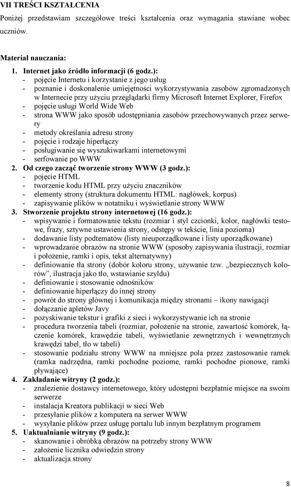 Firefox - pojęcie usługi World Wide Web - strona WWW jako sposób udostępniania zasobów przechowywanych przez serwery - metody określania adresu strony - pojęcie i rodzaje hiperłączy - posługiwanie