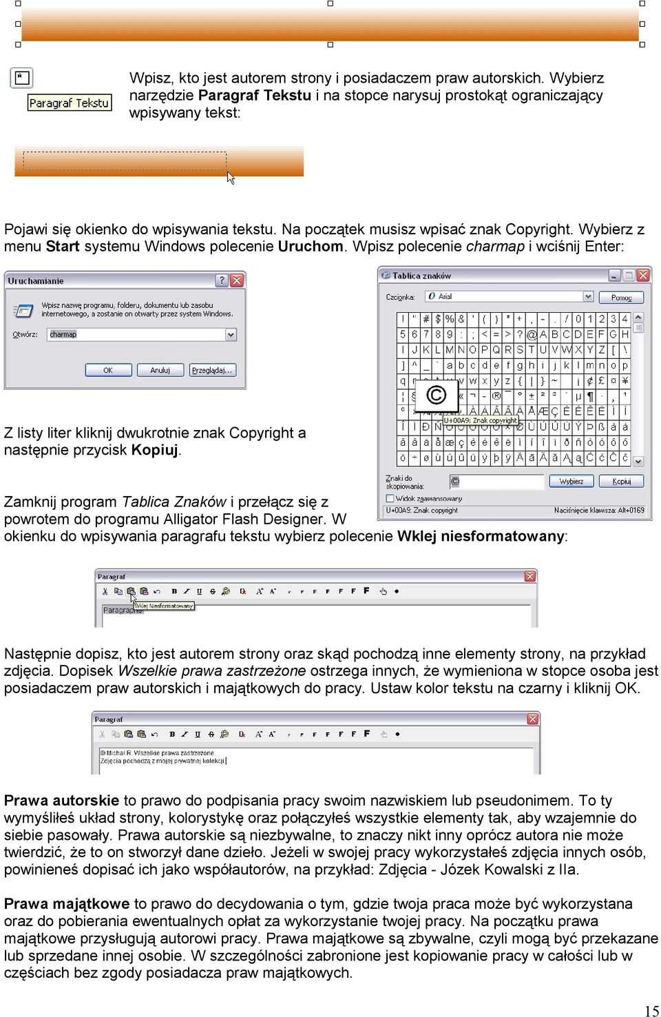 Wpisz polecenie charmap i wciśnij Enter: Z listy liter kliknij dwukrotnie znak Copyright a następnie przycisk Kopiuj.