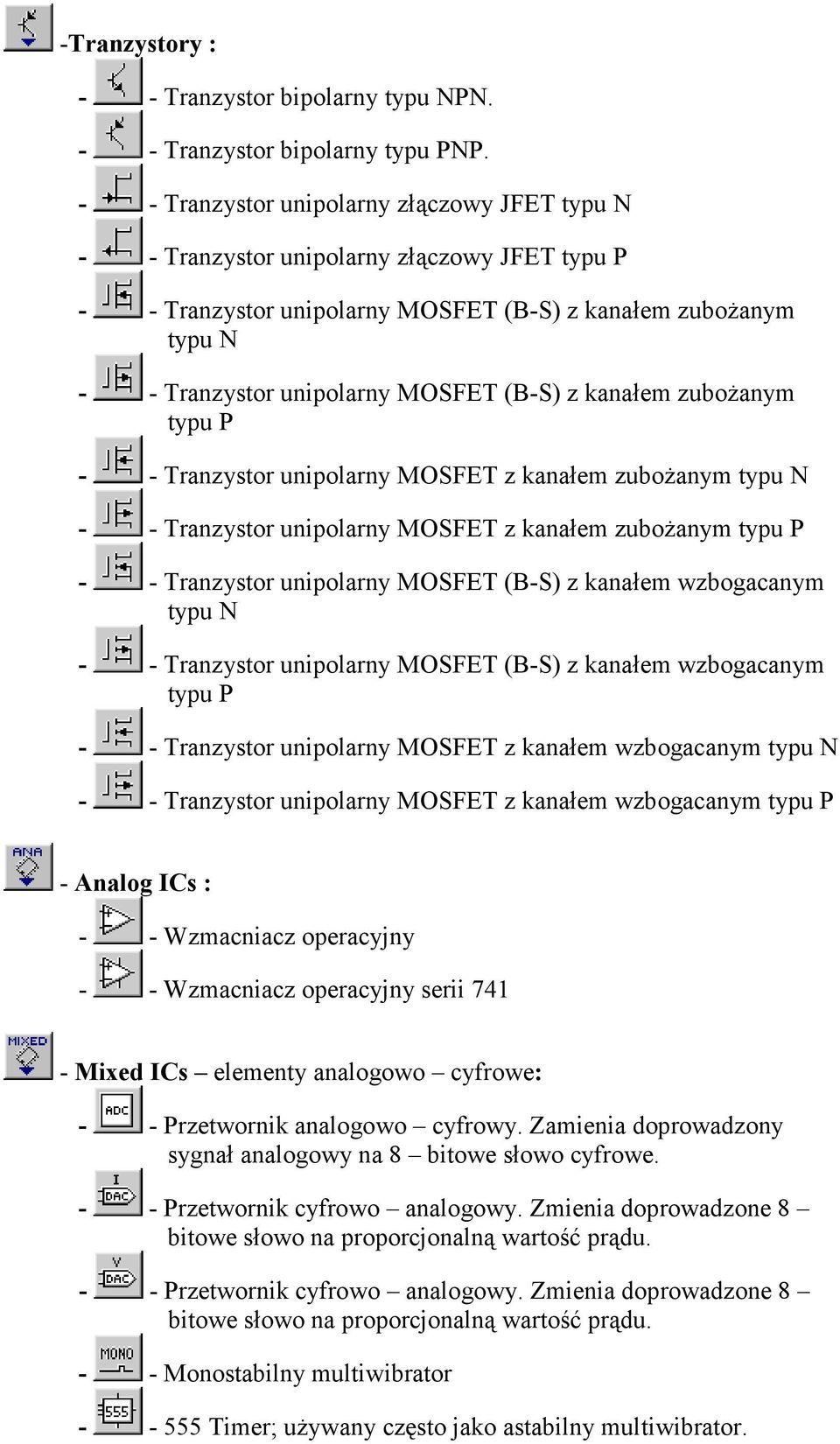 z kanałem zubożanym typu P - - Tranzystor unipolarny MOSFET z kanałem zubożanym typu N - - Tranzystor unipolarny MOSFET z kanałem zubożanym typu P - - Tranzystor unipolarny MOSFET (B-S) z kanałem