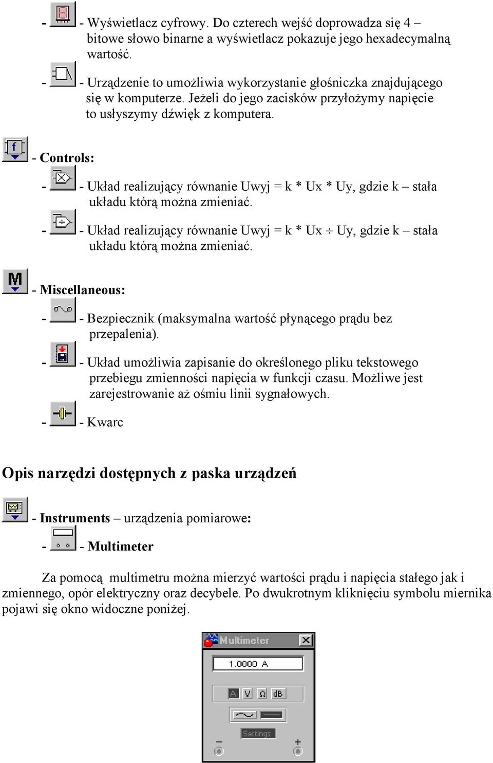 - Controls: - - Układ realizujący równanie Uwyj = k * Ux * Uy, gdzie k stała układu którą można zmieniać. - - Układ realizujący równanie Uwyj = k * Ux Uy, gdzie k stała układu którą można zmieniać.