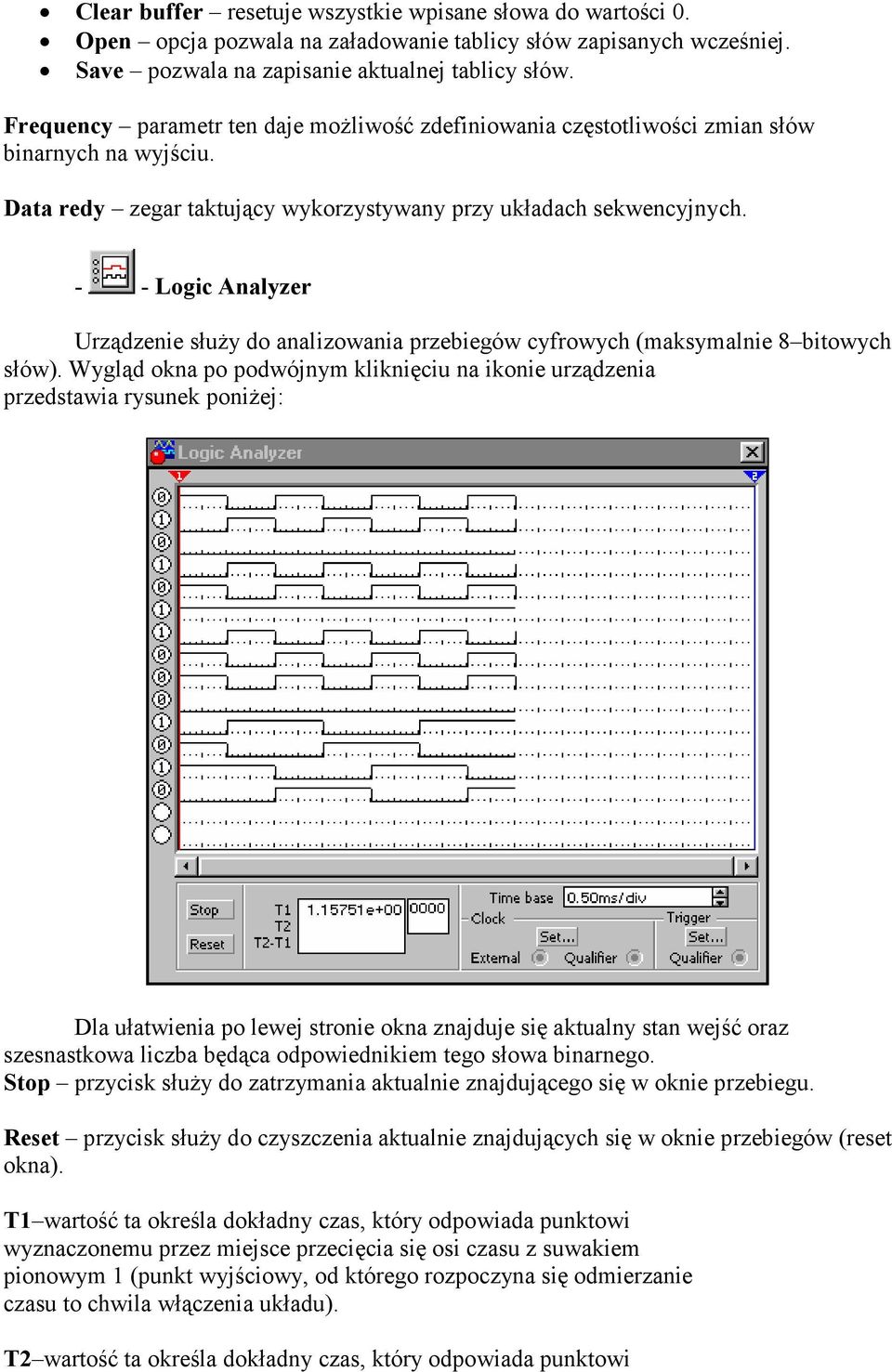 - - Logic Analyzer Urządzenie służy do analizowania przebiegów cyfrowych (maksymalnie 8 bitowych słów).