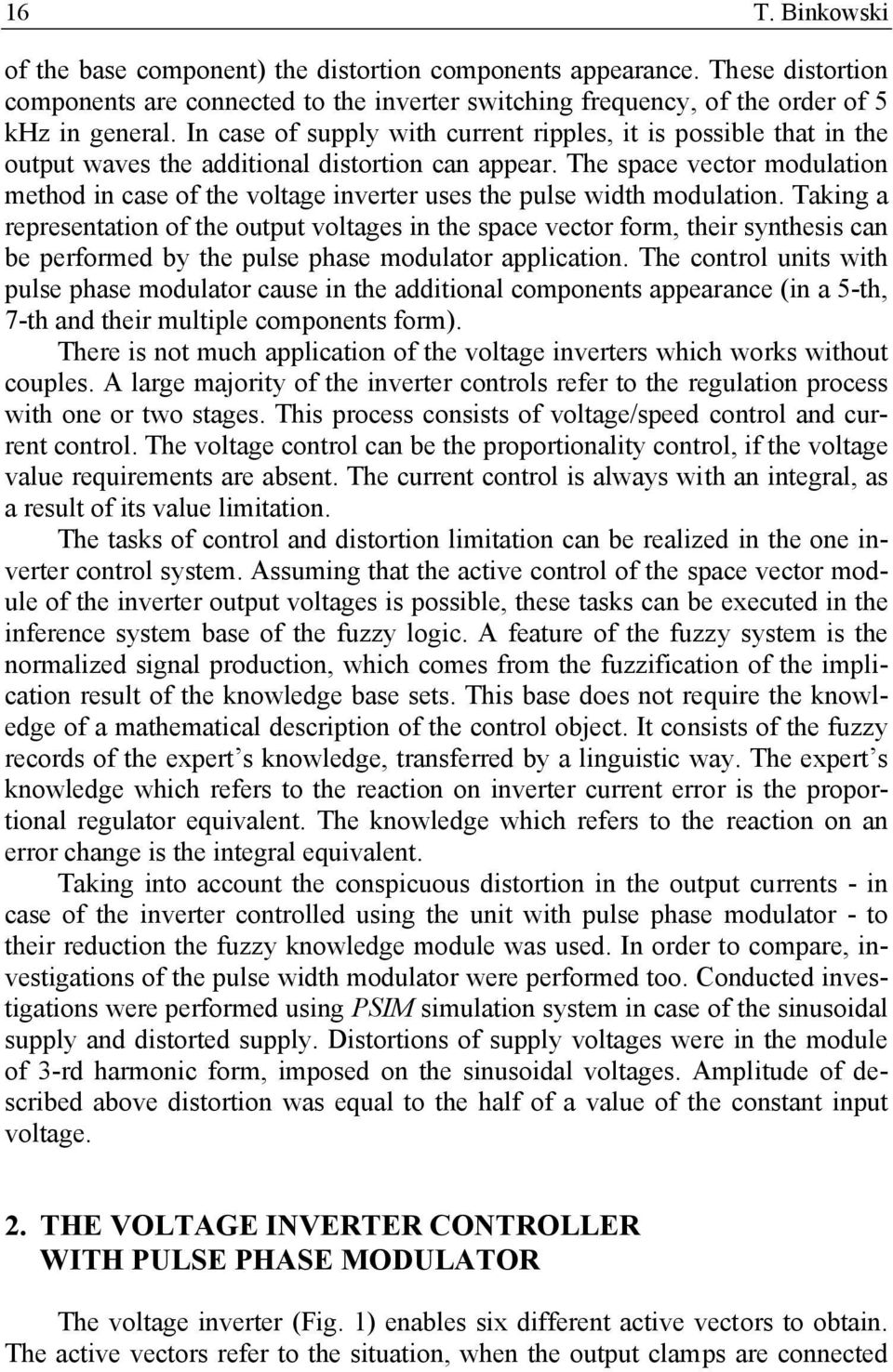 The space vector modulation method in case of the voltage inverter uses the pulse width modulation.