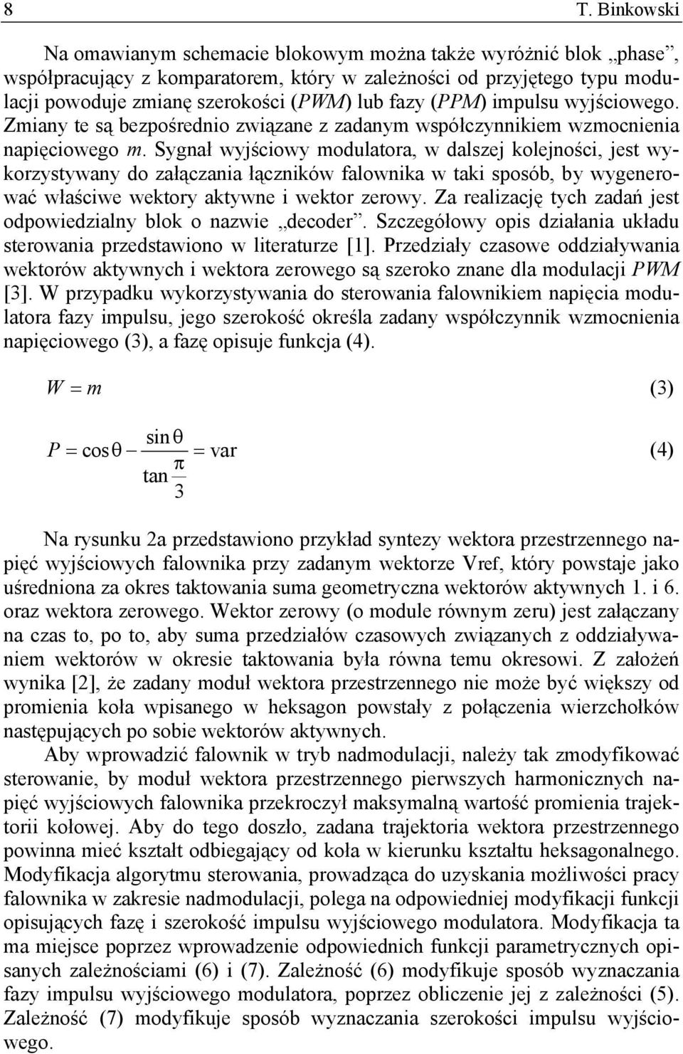 Sygnał wyjściowy modulatora, w dalszej kolejności, jest wykorzystywany do załączania łączników falownika w taki sposób, by wygenerować właściwe wektory aktywne i wektor zerowy.