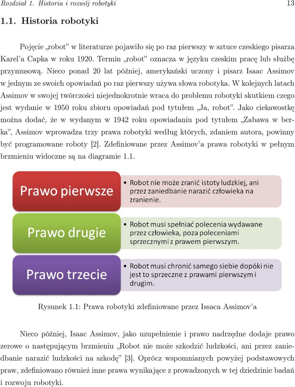 Nieco ponad 20 lat później, amerykański uczony i pisarz Isaac Assimov w jednym ze swoich opowiadań po raz pierwszy używa słowa robotyka.