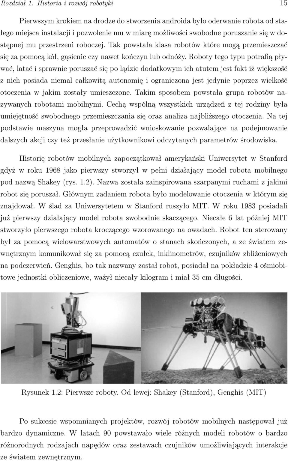 dostępnej mu przestrzeni roboczej. Tak powstała klasa robotów które mogą przemieszczać się za pomocą kół, gąsienic czy nawet kończyn lub odnóży.